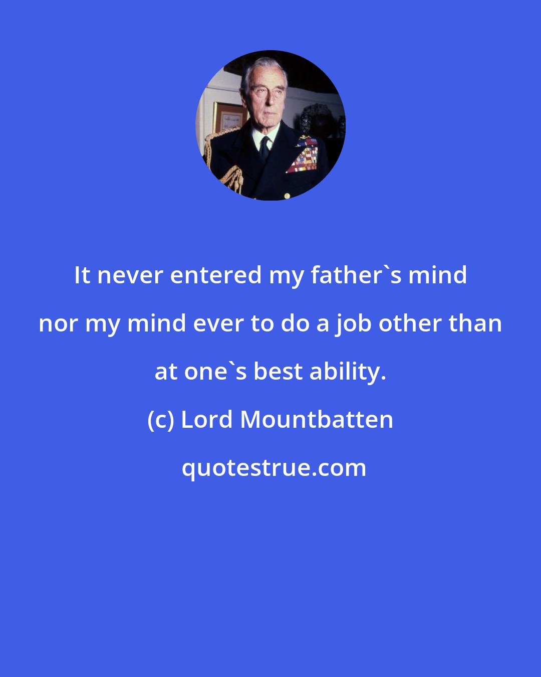 Lord Mountbatten: It never entered my father's mind nor my mind ever to do a job other than at one's best ability.