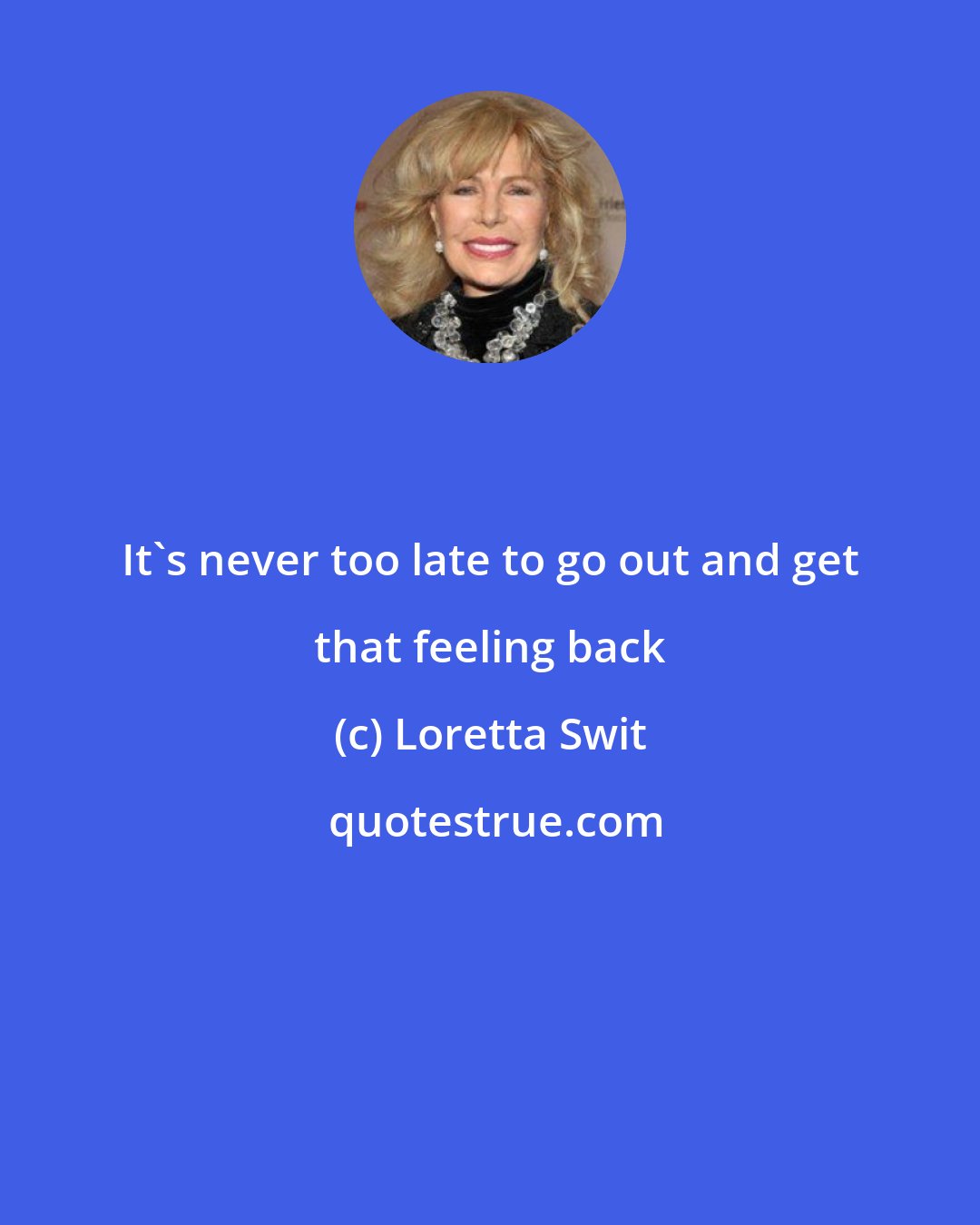 Loretta Swit: It's never too late to go out and get that feeling back