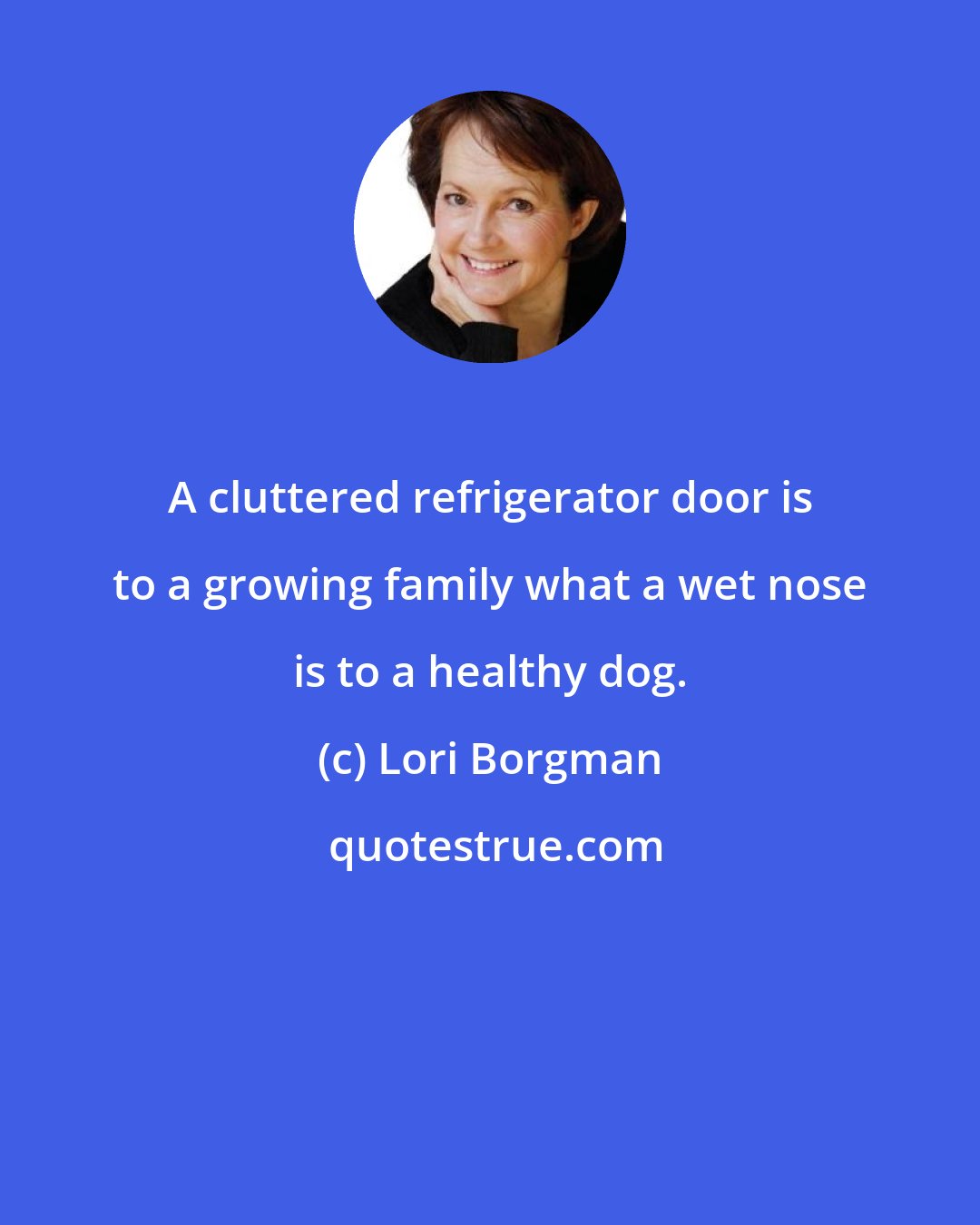 Lori Borgman: A cluttered refrigerator door is to a growing family what a wet nose is to a healthy dog.