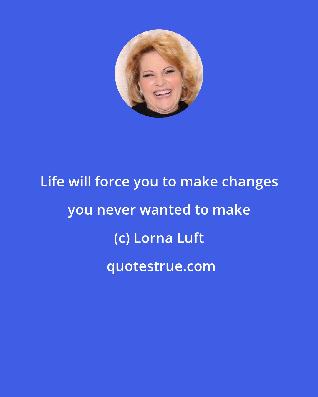 Lorna Luft: Life will force you to make changes you never wanted to make