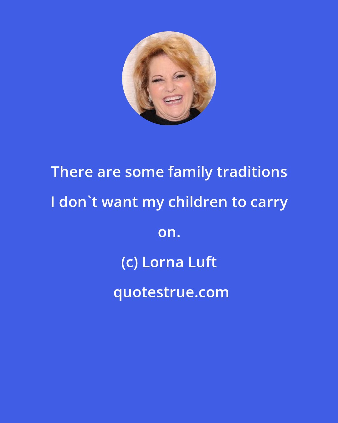 Lorna Luft: There are some family traditions I don't want my children to carry on.