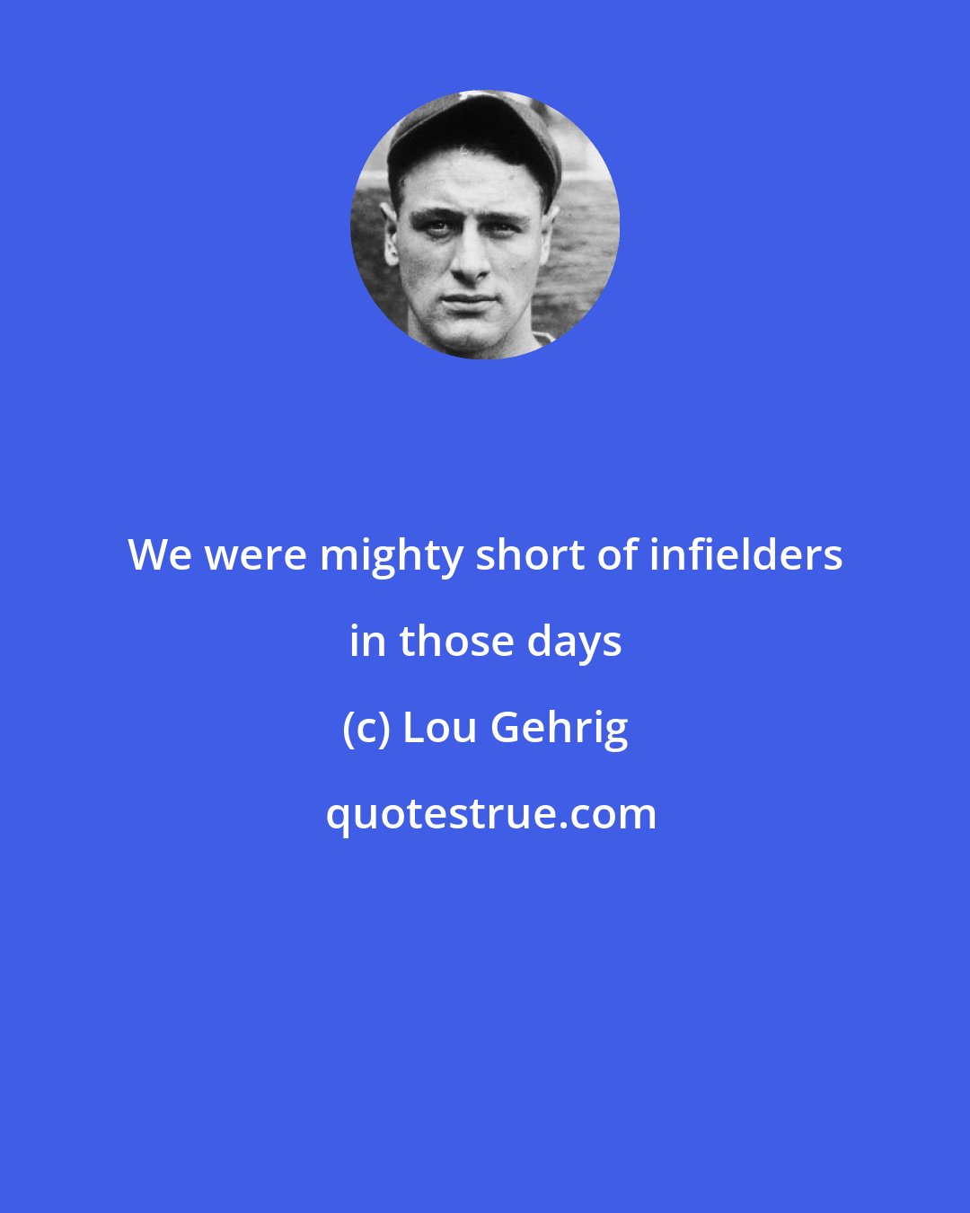 Lou Gehrig: We were mighty short of infielders in those days