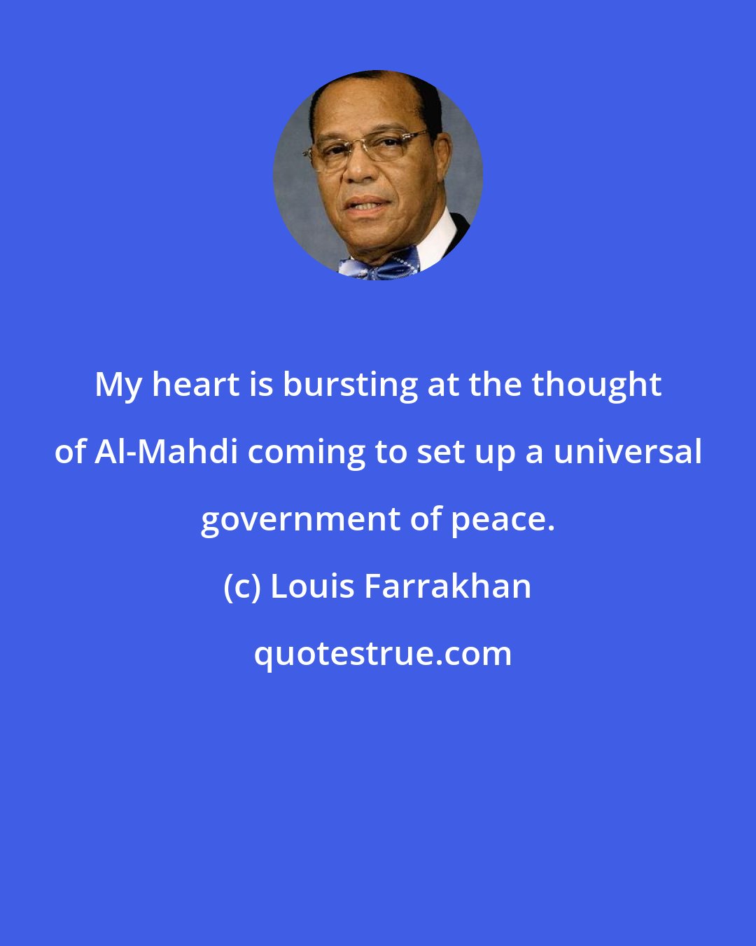 Louis Farrakhan: My heart is bursting at the thought of Al-Mahdi coming to set up a universal government of peace.