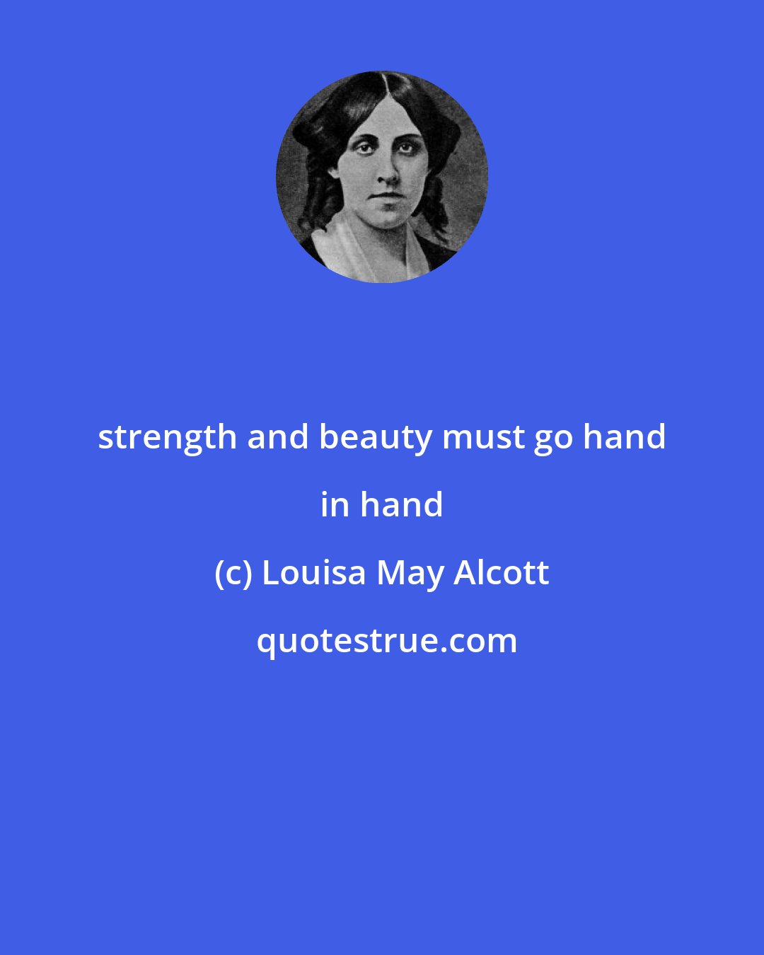 Louisa May Alcott: strength and beauty must go hand in hand