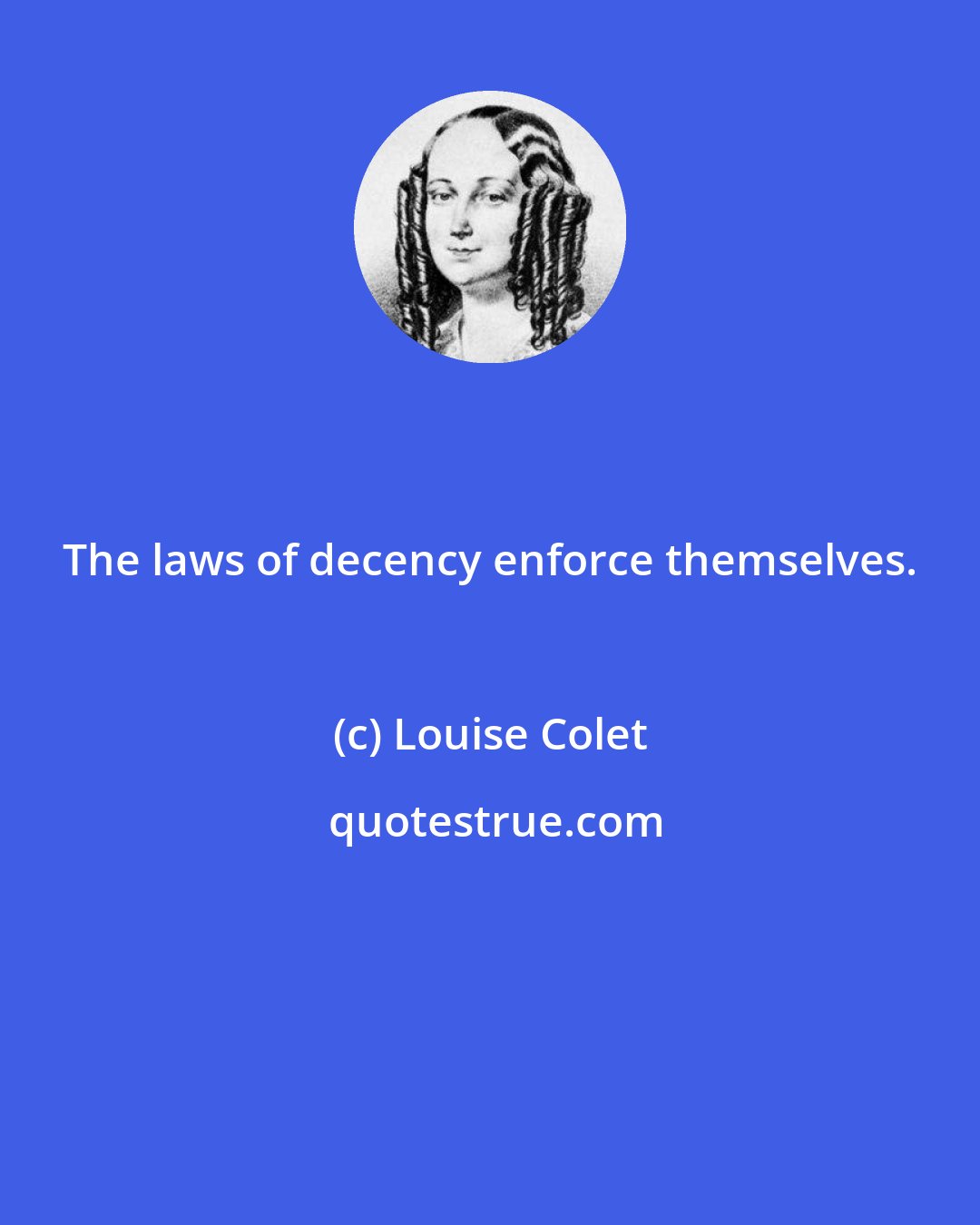 Louise Colet: The laws of decency enforce themselves.