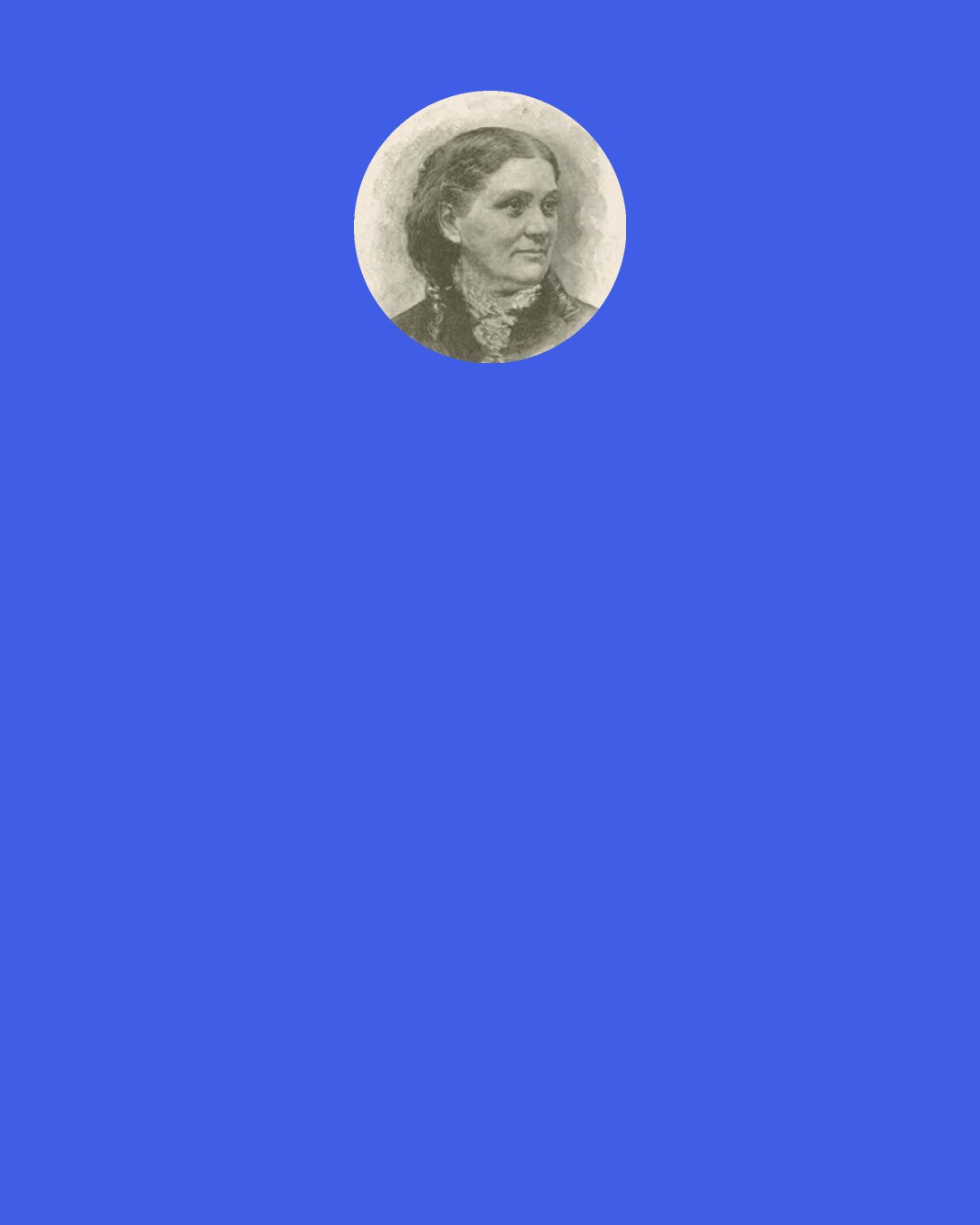 Lucy Larcom: The beauty of work depends upon the way we meet it — whether we arm ourselves each morning to attack it as an enemy that must be vanquished before night comes, or whether we open our eyes with the sunrise to welcome it as an approaching friend.