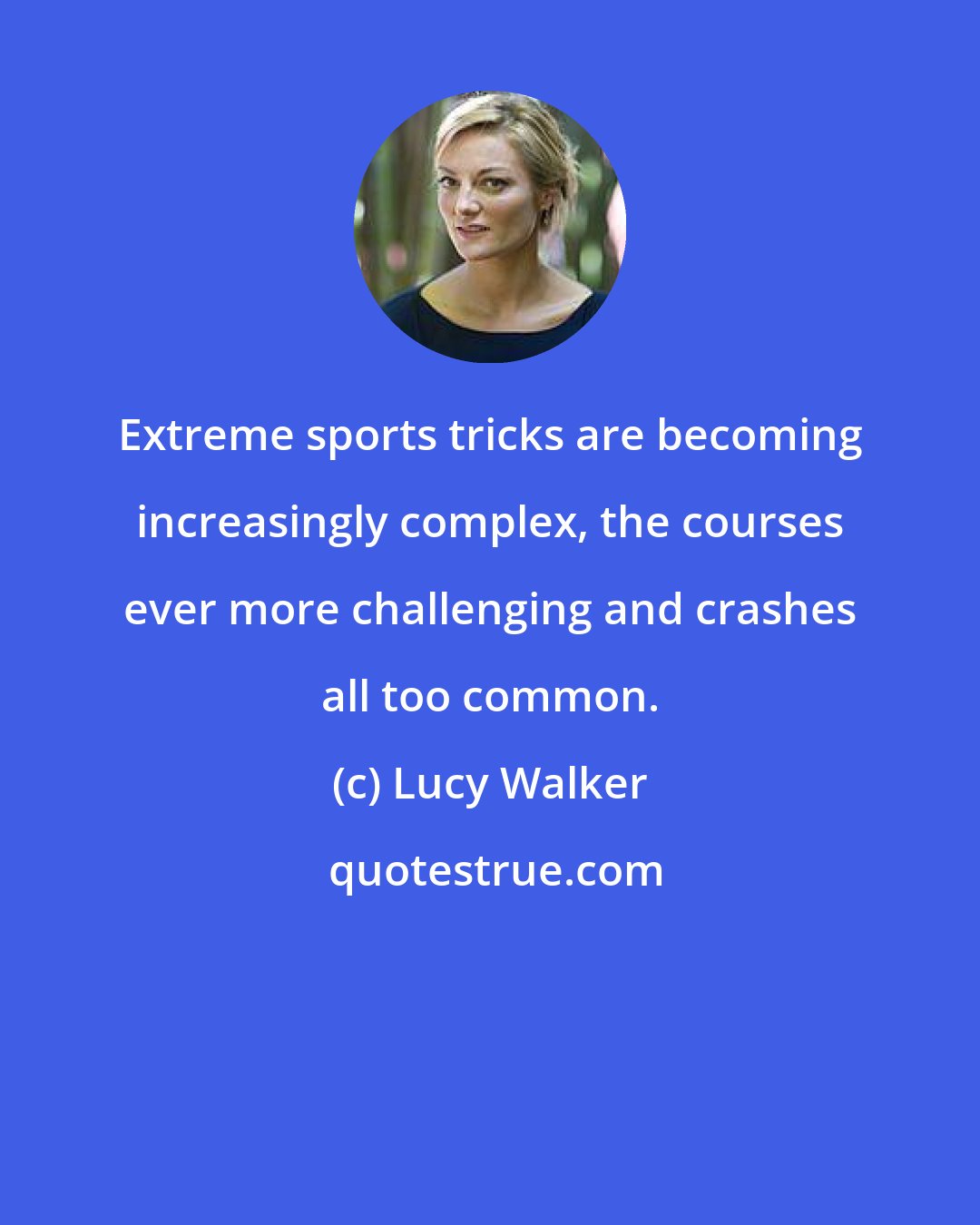 Lucy Walker: Extreme sports tricks are becoming increasingly complex, the courses ever more challenging and crashes all too common.