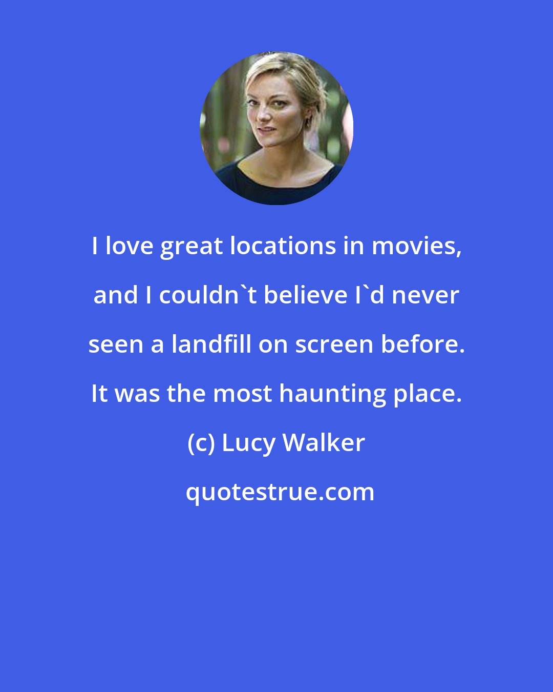 Lucy Walker: I love great locations in movies, and I couldn't believe I'd never seen a landfill on screen before. It was the most haunting place.