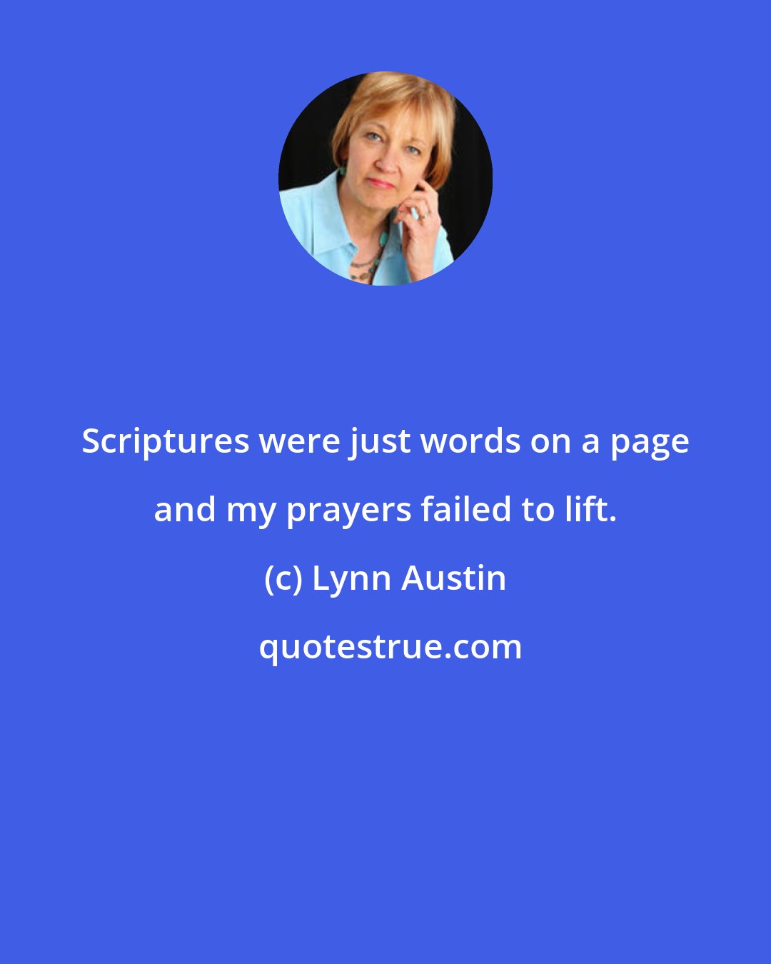 Lynn Austin: Scriptures were just words on a page and my prayers failed to lift.