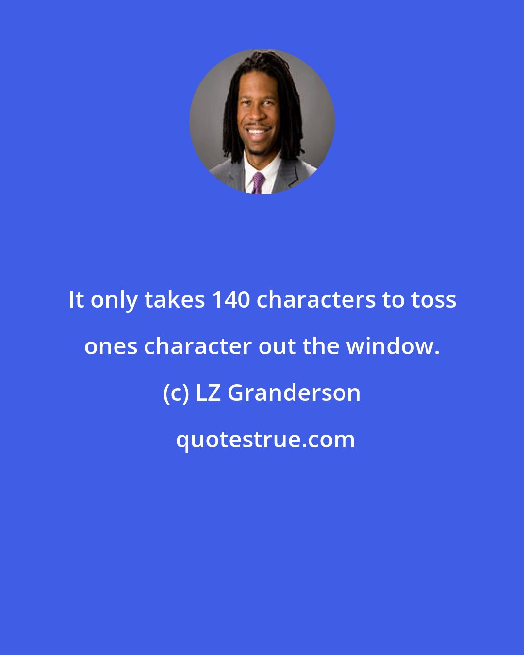 LZ Granderson: It only takes 140 characters to toss ones character out the window.