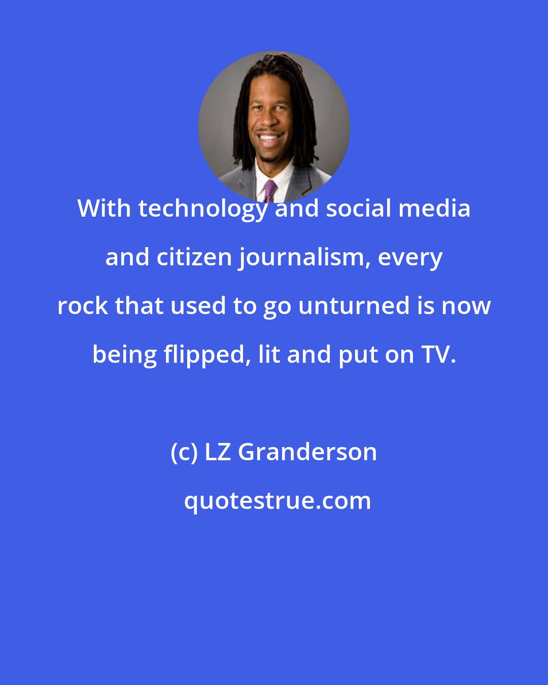 LZ Granderson: With technology and social media and citizen journalism, every rock that used to go unturned is now being flipped, lit and put on TV.