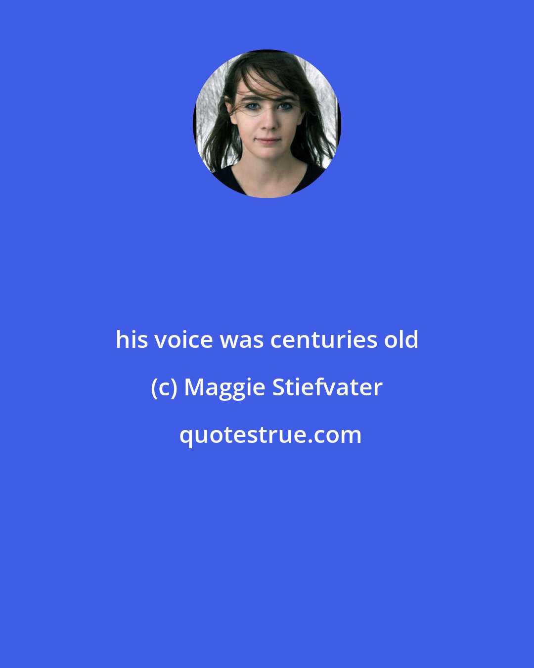 Maggie Stiefvater: his voice was centuries old