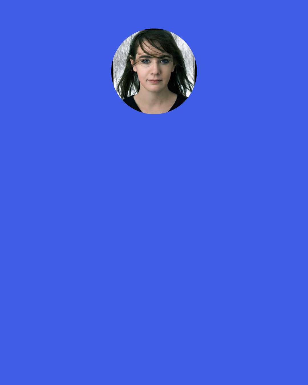 Maggie Stiefvater: In Ronan's hand, the mask was as thin as a sheet of paper, still warm from Adam's gasped breaths. Orphan Girl buried her face in his side, her body shaking with sobs. Her tiny voice was muffled: "Tollerere me a hic, tollerere me a hic..." Take me away from here, take me away from here.