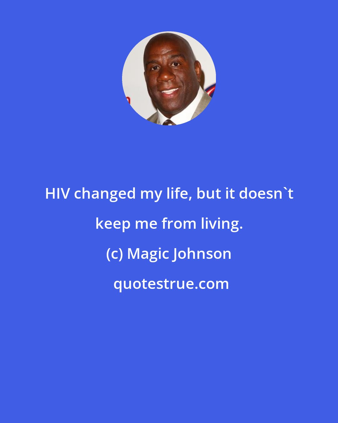 Magic Johnson: HIV changed my life, but it doesn't keep me from living.