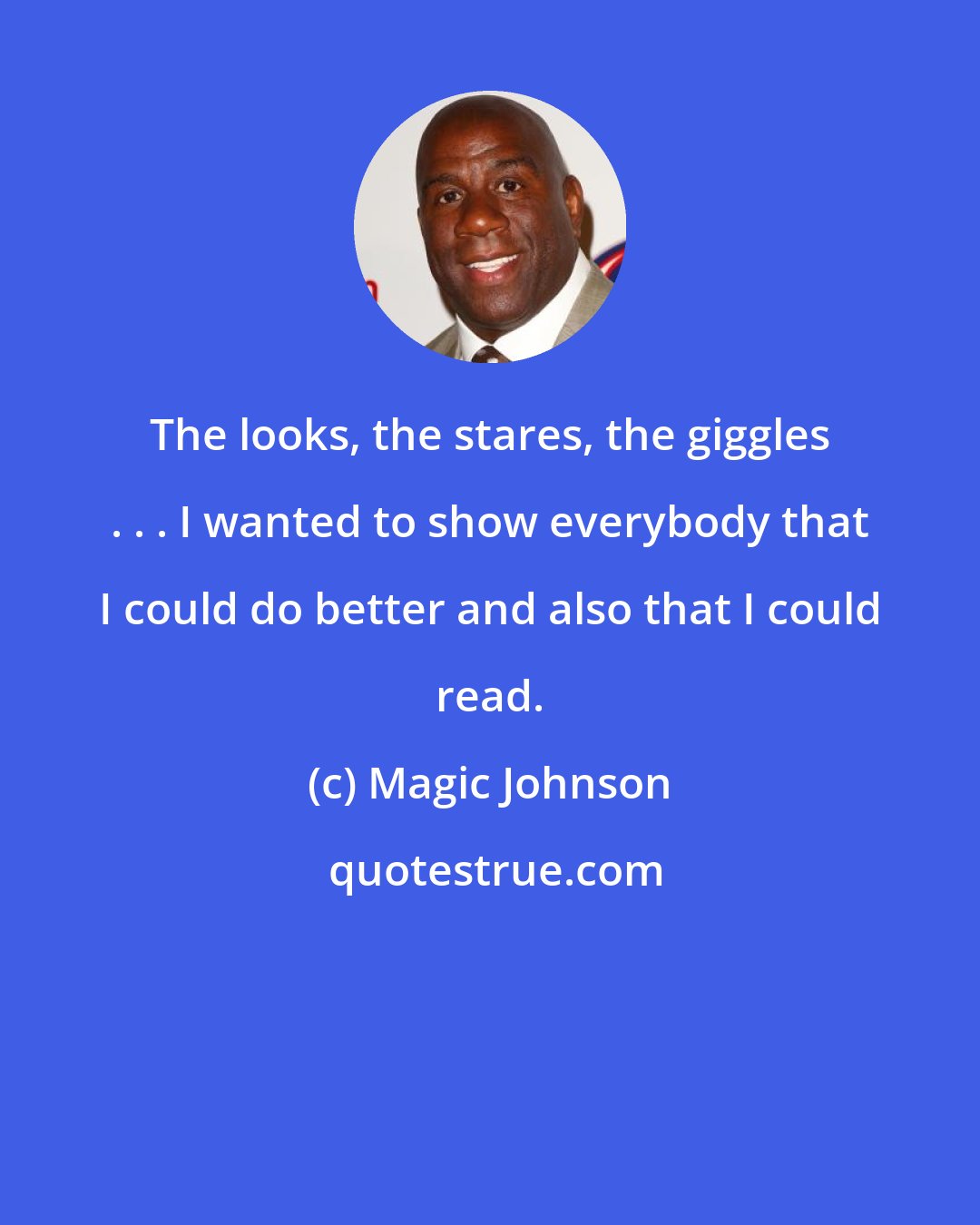 Magic Johnson: The looks, the stares, the giggles . . . I wanted to show everybody that I could do better and also that I could read.