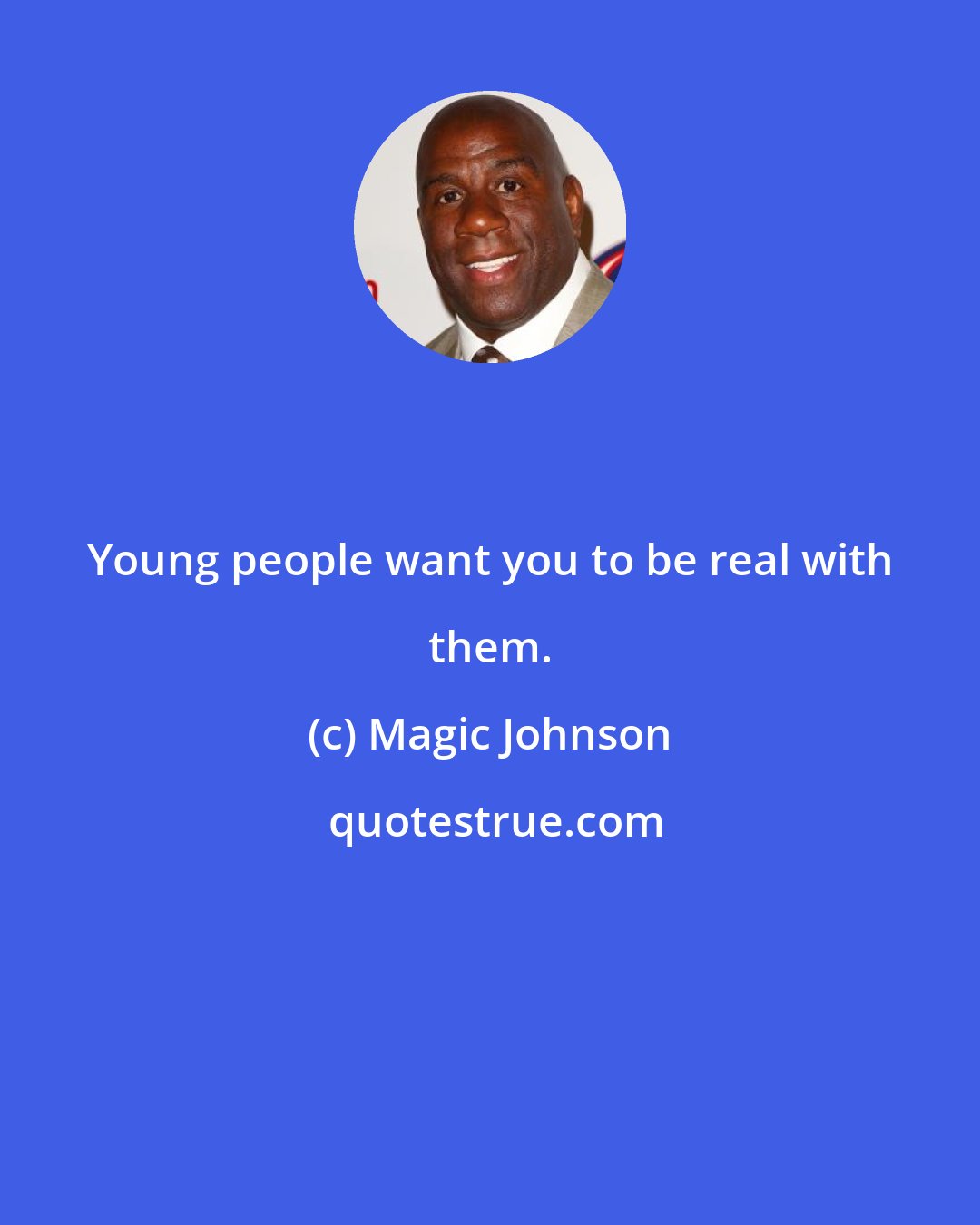 Magic Johnson: Young people want you to be real with them.