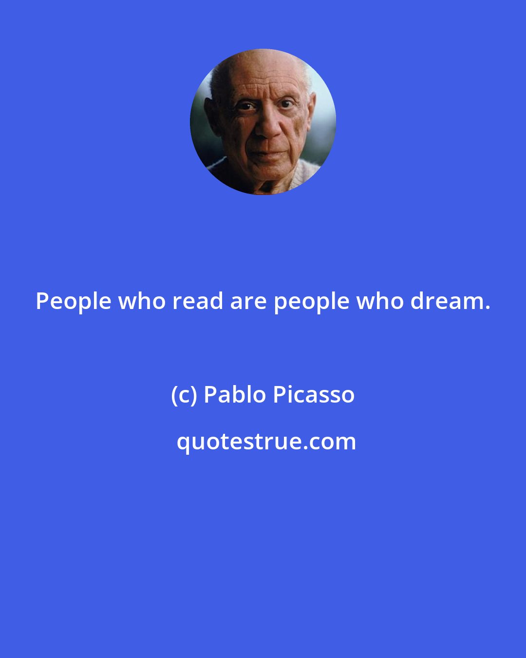 Pablo Picasso: People who read are people who dream.