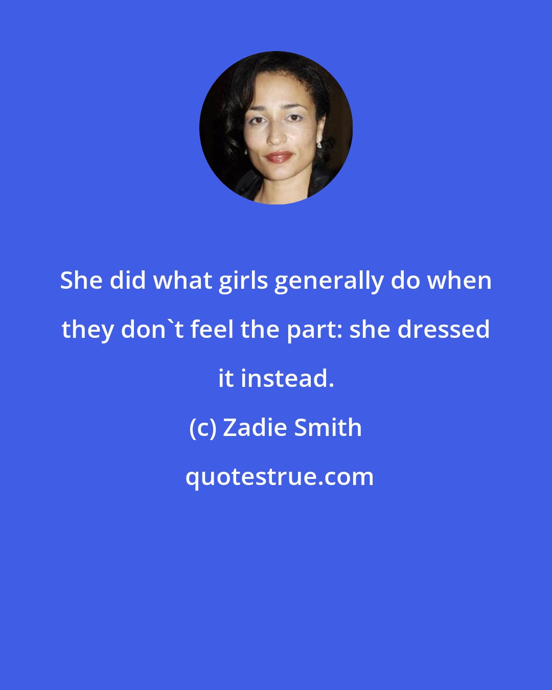 Zadie Smith: She did what girls generally do when they don't feel the part: she dressed it instead.