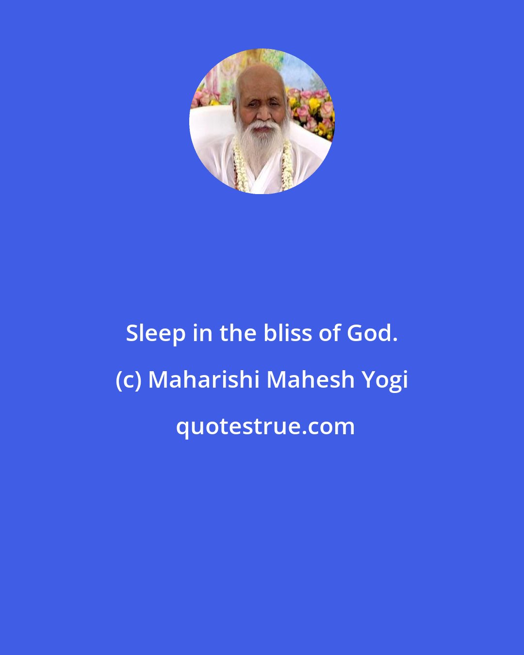 Maharishi Mahesh Yogi: Sleep in the bliss of God.