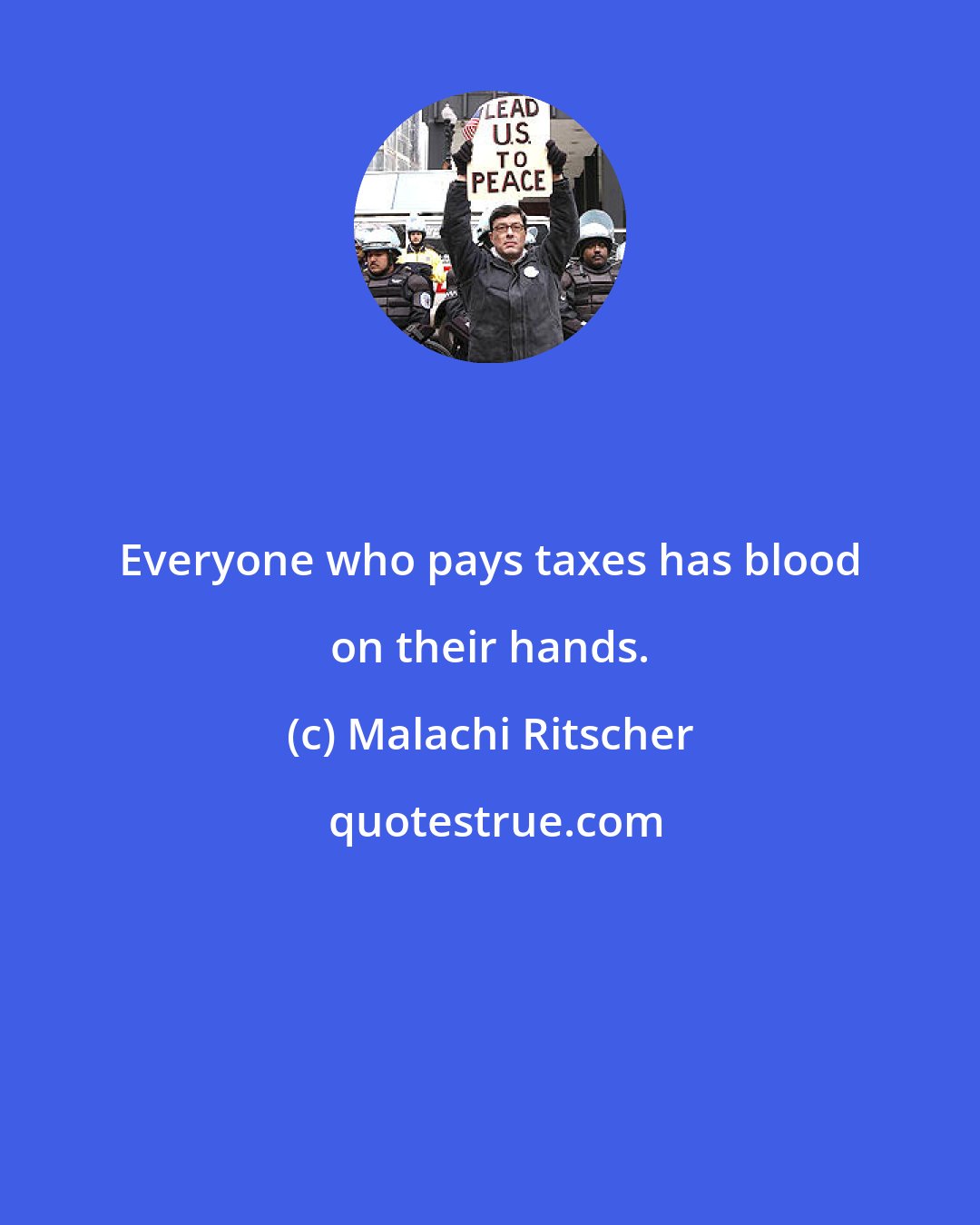 Malachi Ritscher: Everyone who pays taxes has blood on their hands.