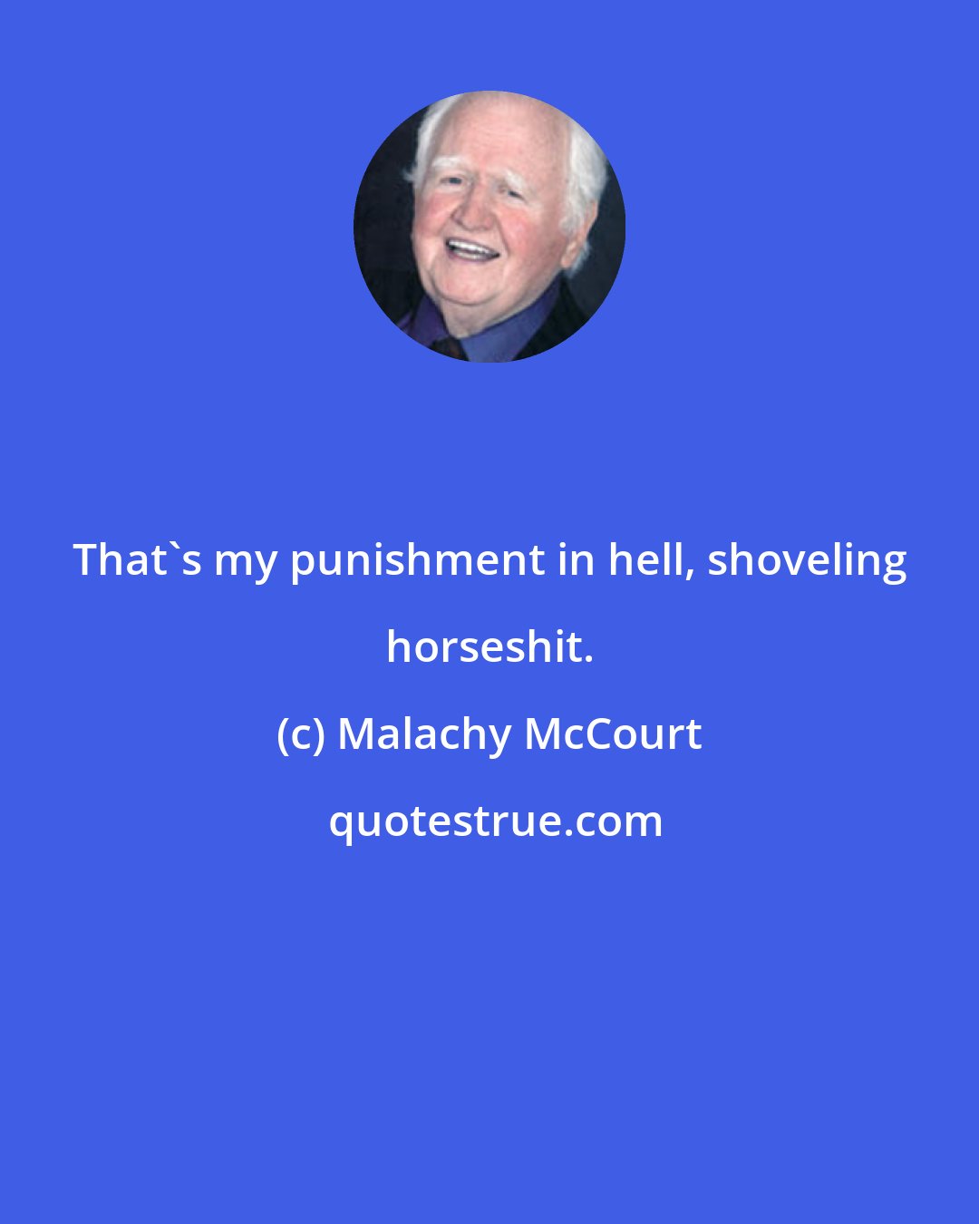 Malachy McCourt: That's my punishment in hell, shoveling horseshit.