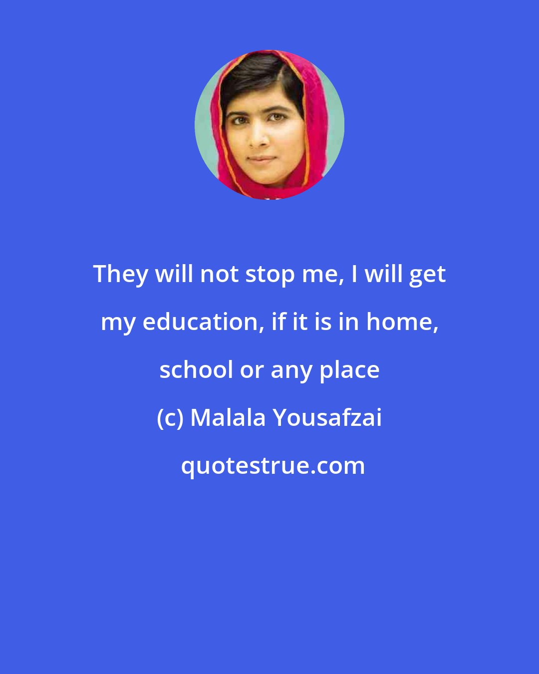 Malala Yousafzai: They will not stop me, I will get my education, if it is in home, school or any place