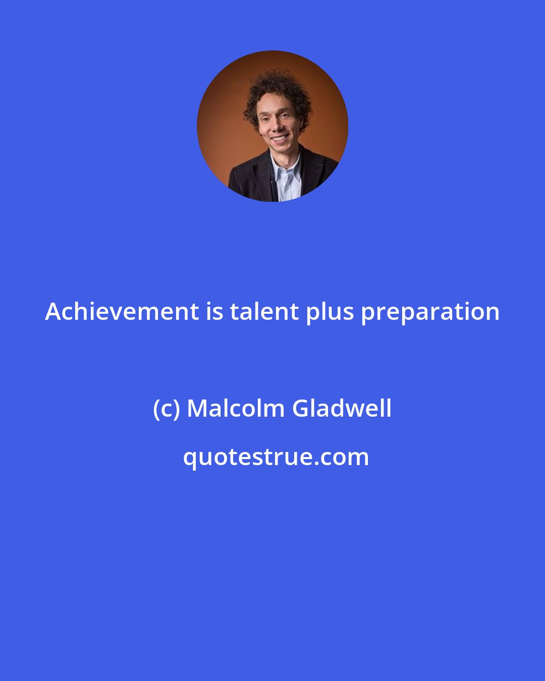 Malcolm Gladwell: Achievement is talent plus preparation