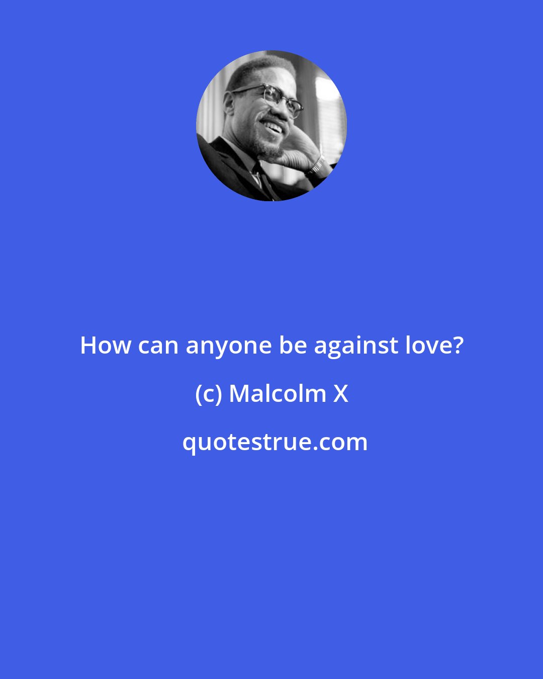 Malcolm X: How can anyone be against love?