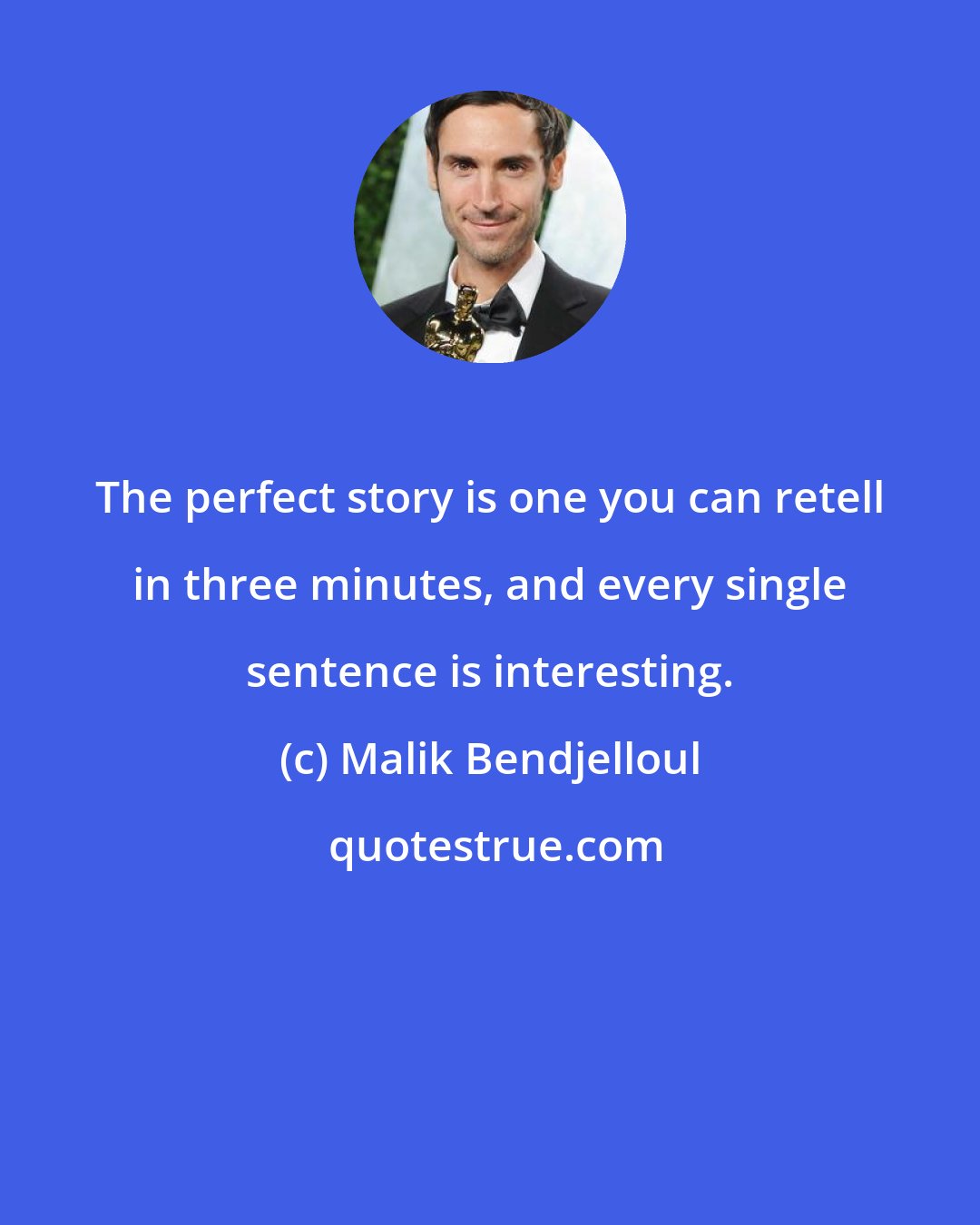 Malik Bendjelloul: The perfect story is one you can retell in three minutes, and every single sentence is interesting.