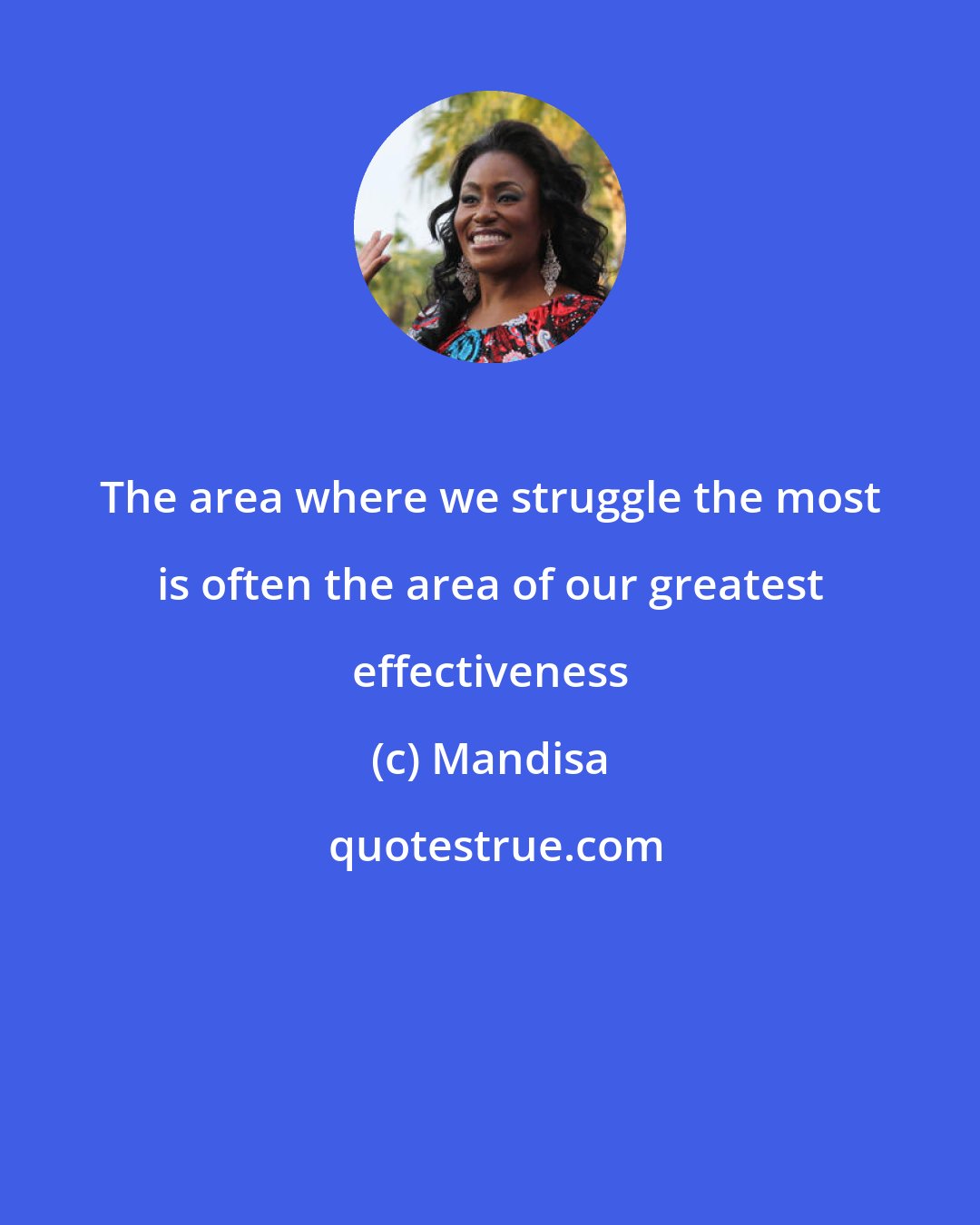 Mandisa: The area where we struggle the most is often the area of our greatest effectiveness