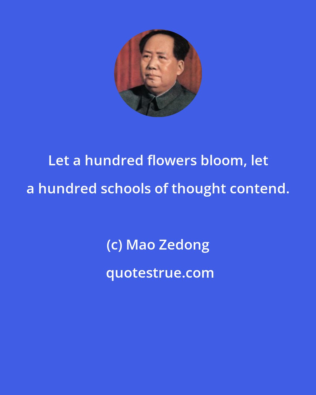 Mao Zedong: Let a hundred flowers bloom, let a hundred schools of thought contend.