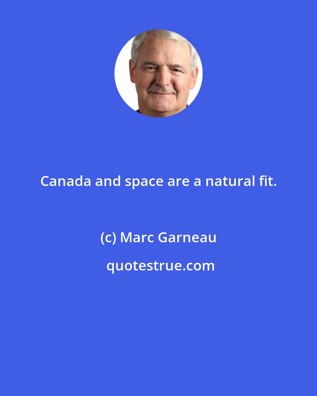 Marc Garneau: Canada and space are a natural fit.