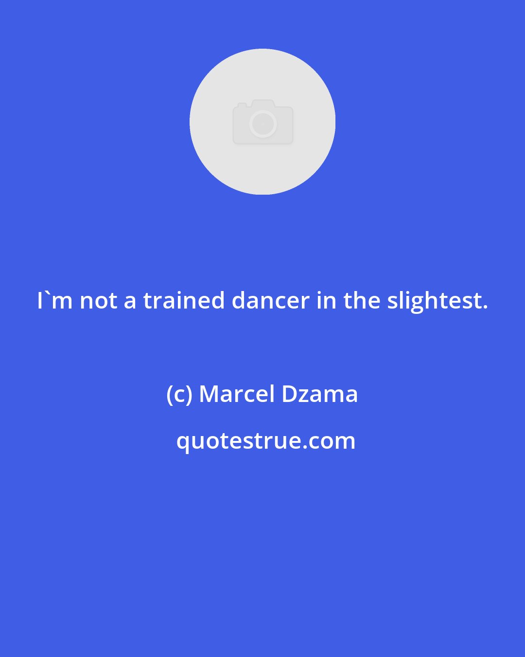 Marcel Dzama: I'm not a trained dancer in the slightest.