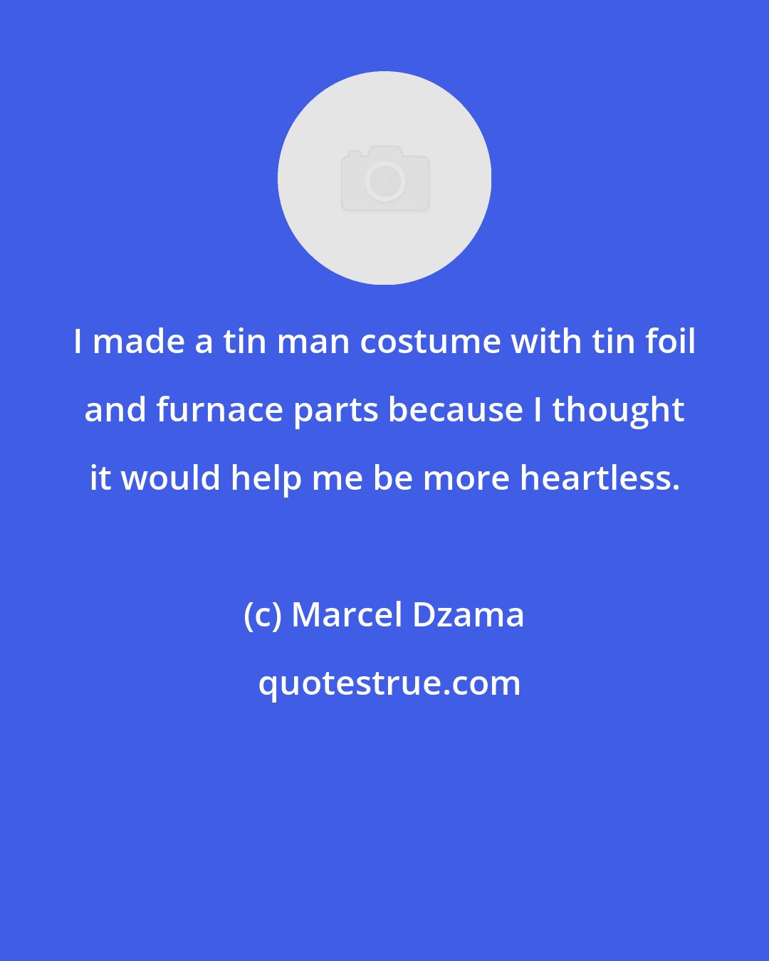 Marcel Dzama: I made a tin man costume with tin foil and furnace parts because I thought it would help me be more heartless.