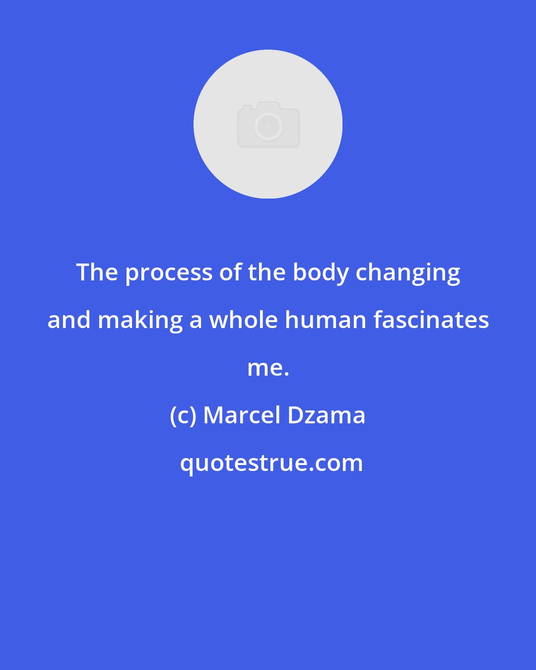 Marcel Dzama: The process of the body changing and making a whole human fascinates me.