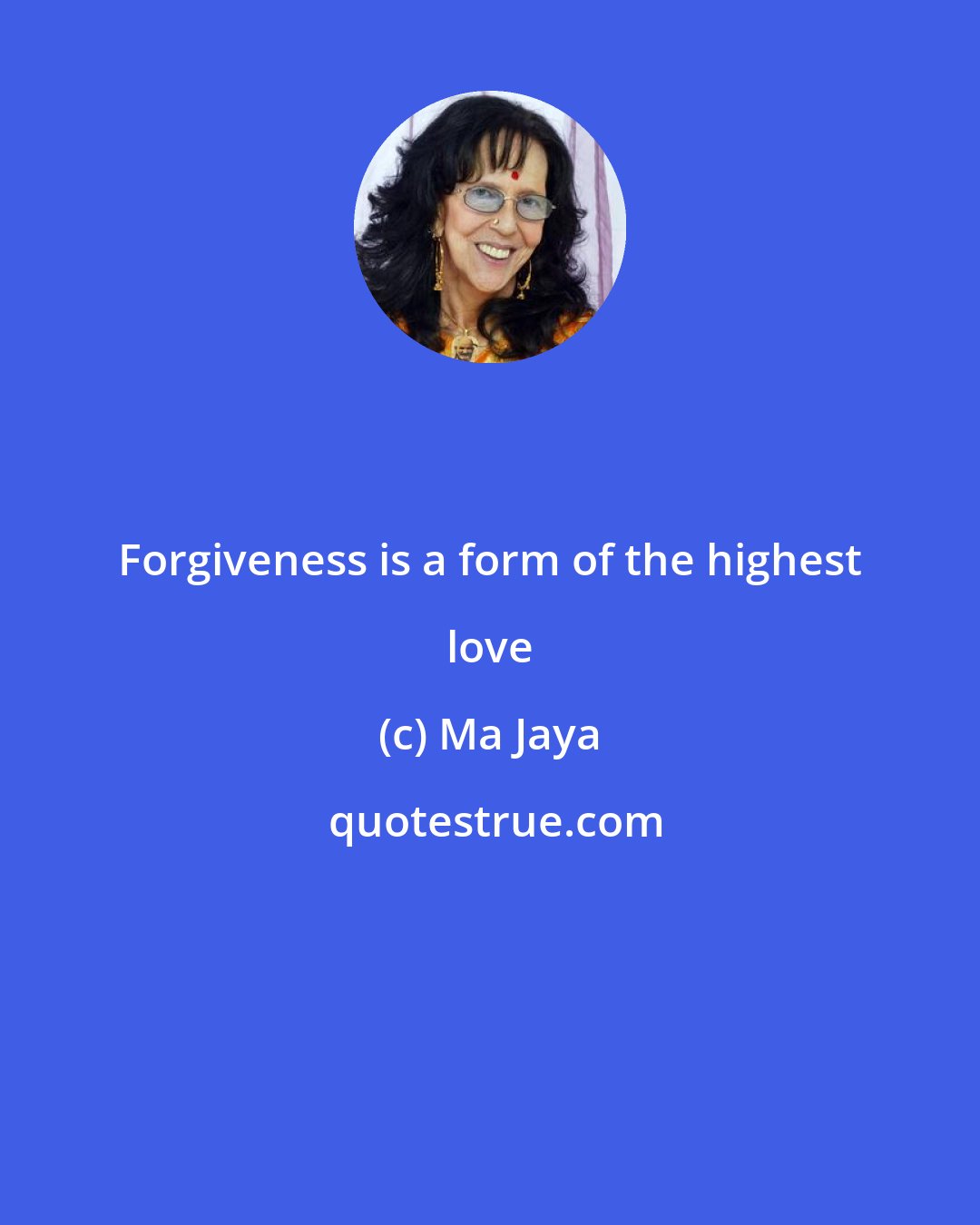 Ma Jaya: Forgiveness is a form of the highest love