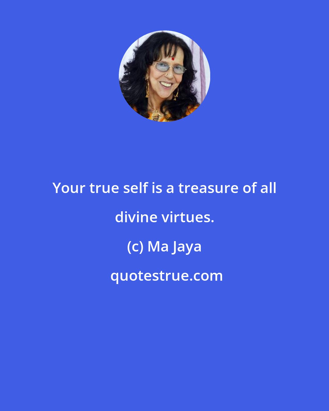 Ma Jaya: Your true self is a treasure of all divine virtues.