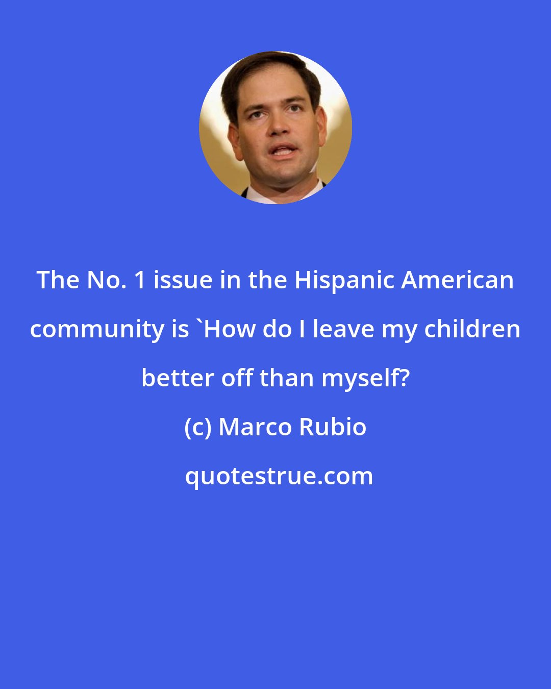Marco Rubio: The No. 1 issue in the Hispanic American community is 'How do I leave my children better off than myself?
