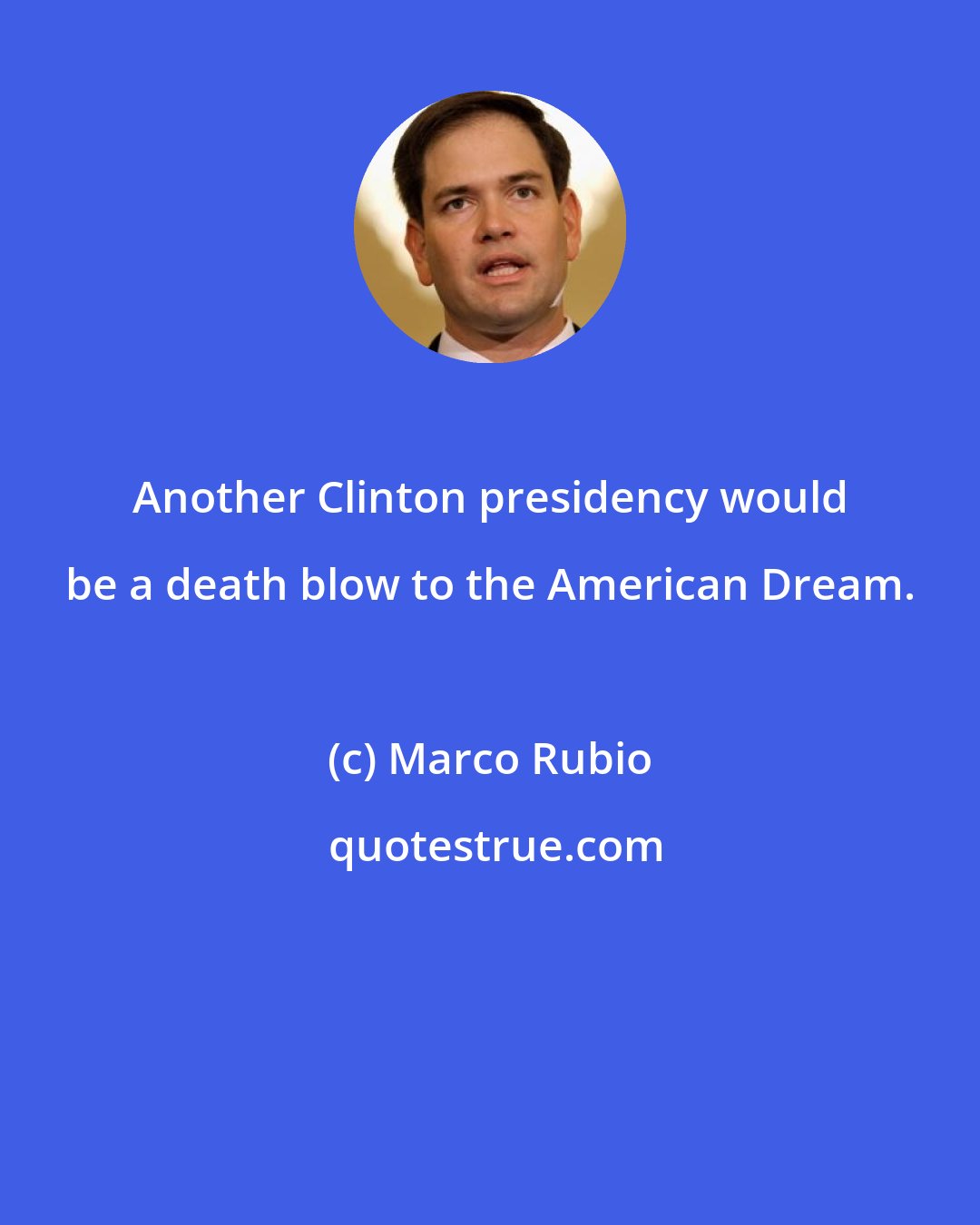 Marco Rubio: Another Clinton presidency would be a death blow to the American Dream.