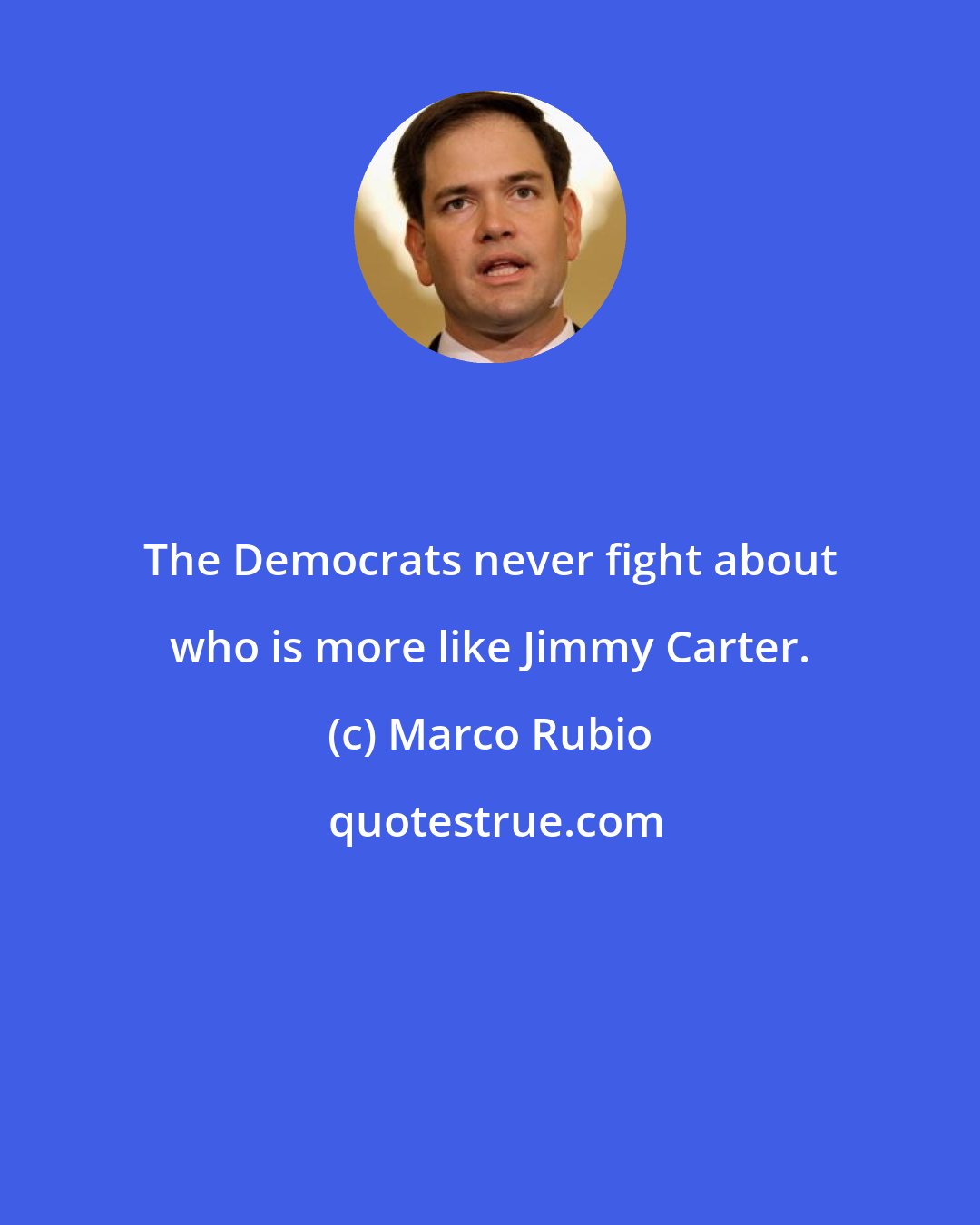 Marco Rubio: The Democrats never fight about who is more like Jimmy Carter.