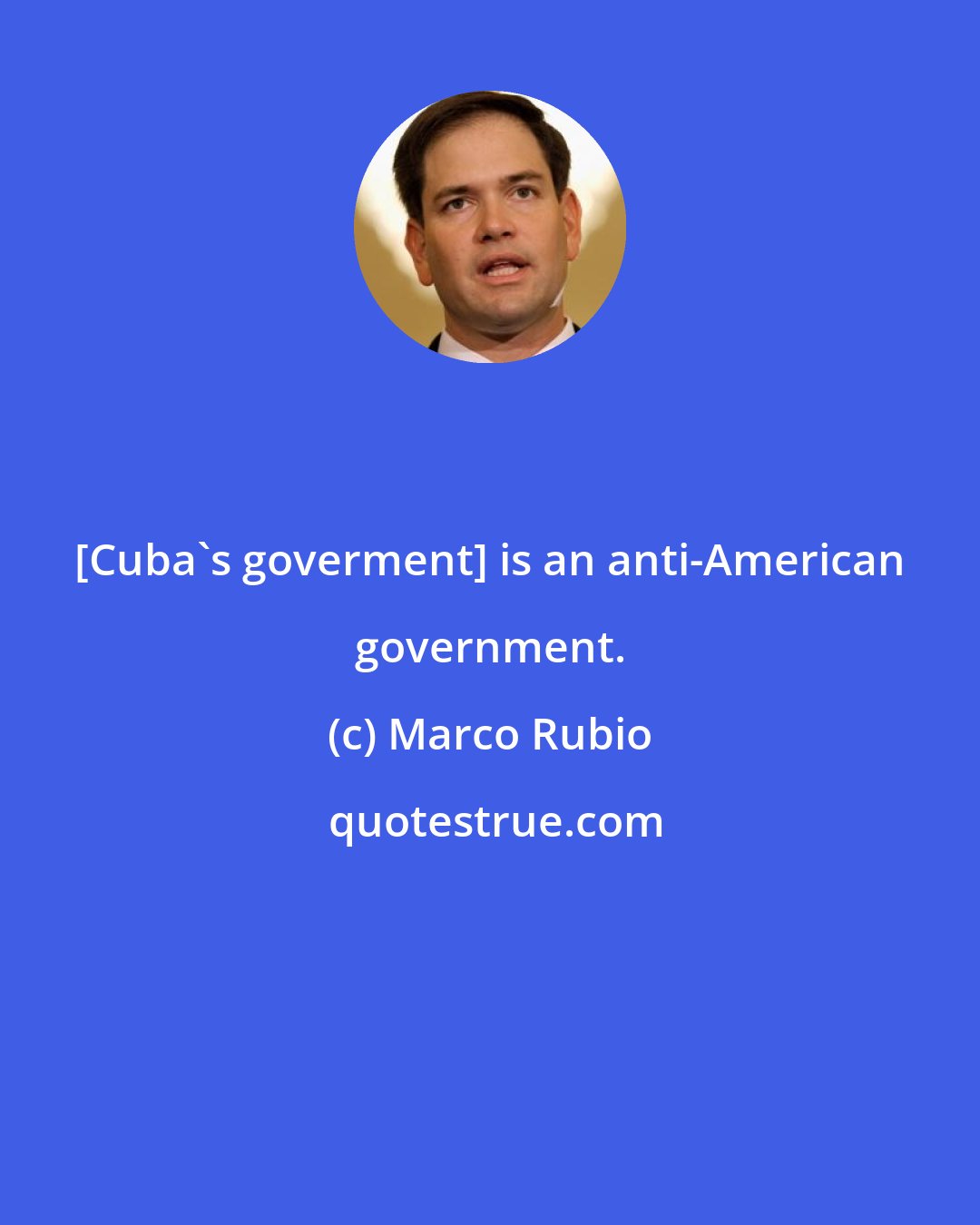 Marco Rubio: [Cuba's goverment] is an anti-American government.