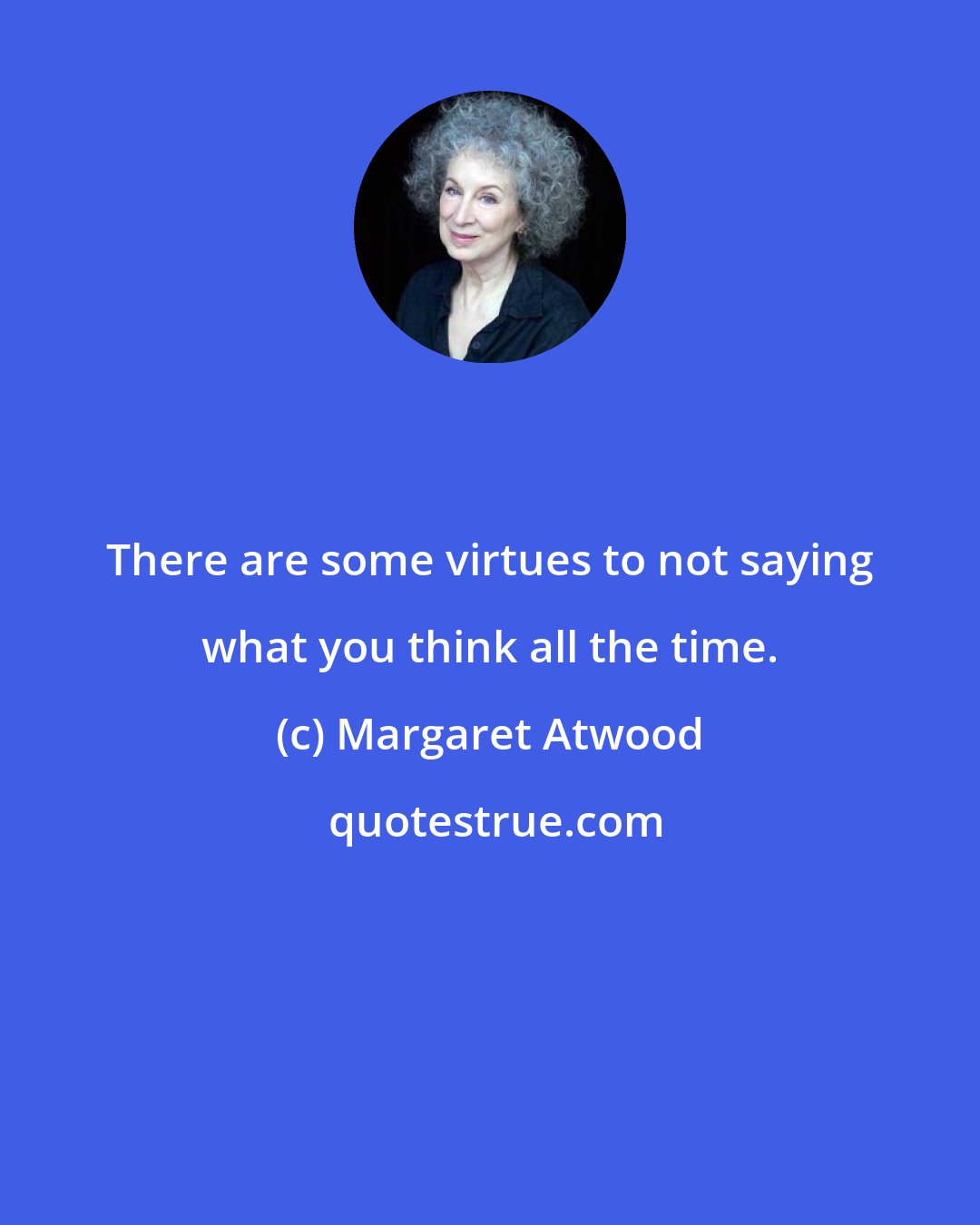 Margaret Atwood: There are some virtues to not saying what you think all the time.