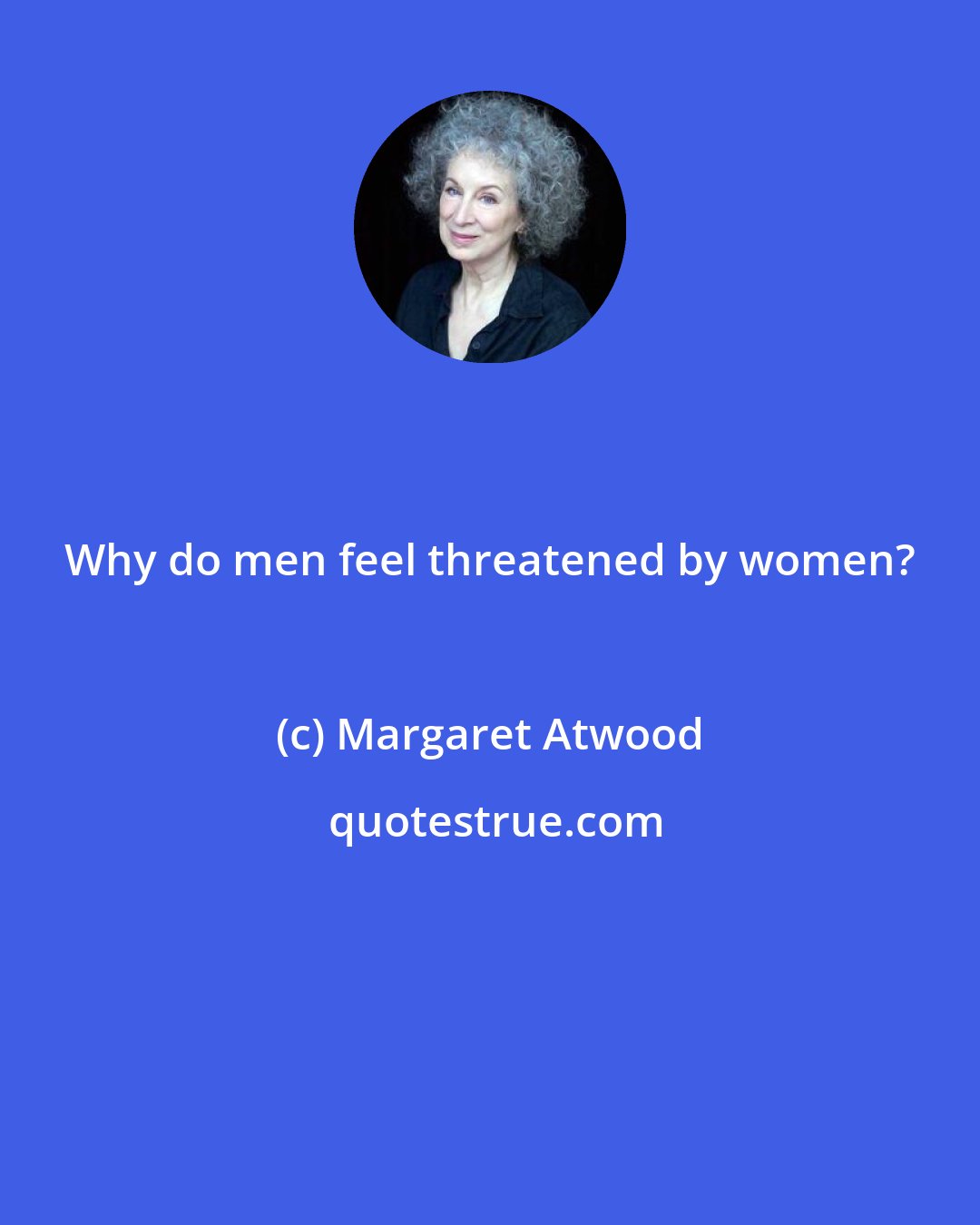 Margaret Atwood: Why do men feel threatened by women?