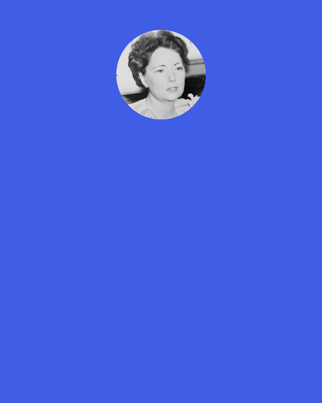 Margaret Mitchell: The way to get a man interested and to hold his interest was to talk about himself, and then gradually lead the conversation around yourself—and keep it there.