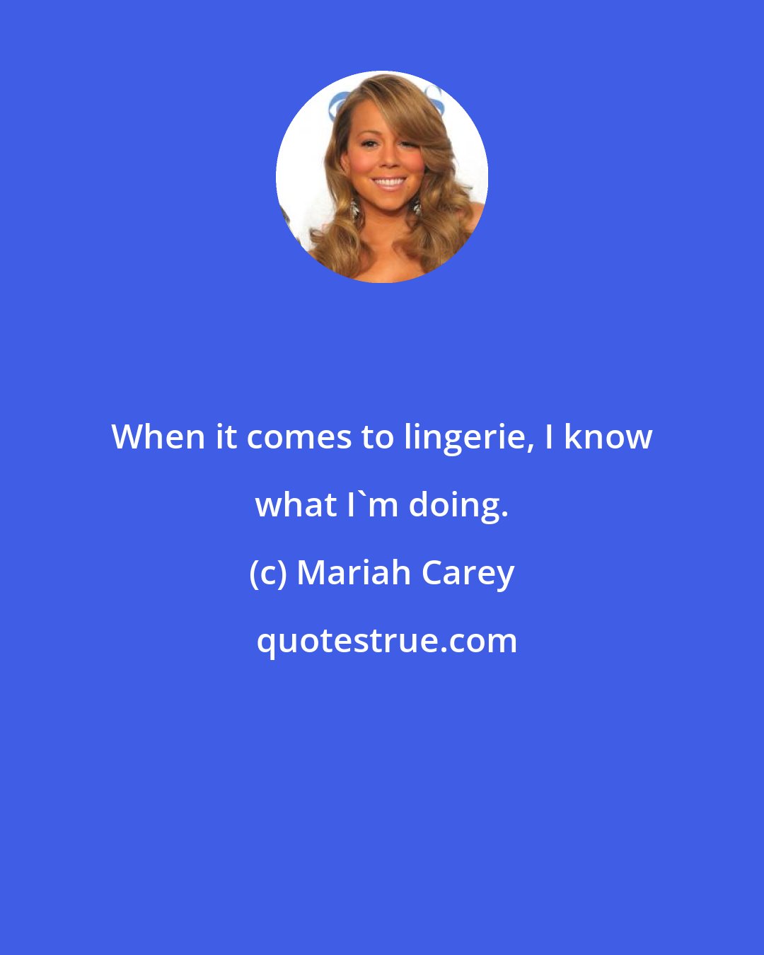 Mariah Carey: When it comes to lingerie, I know what I'm doing.