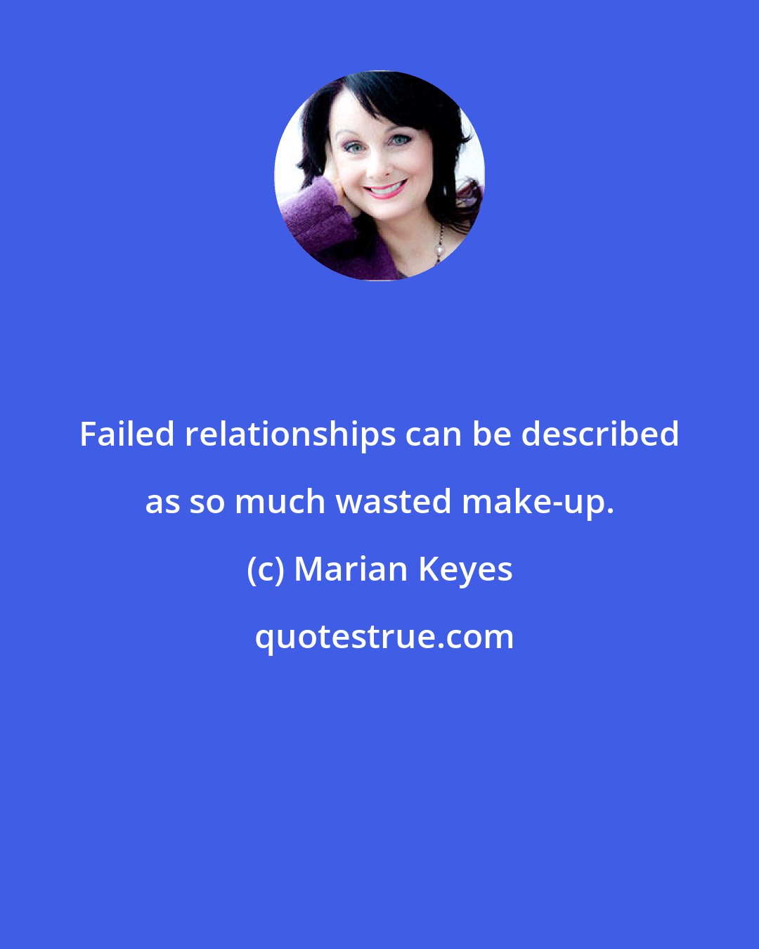 Marian Keyes: Failed relationships can be described as so much wasted make-up.