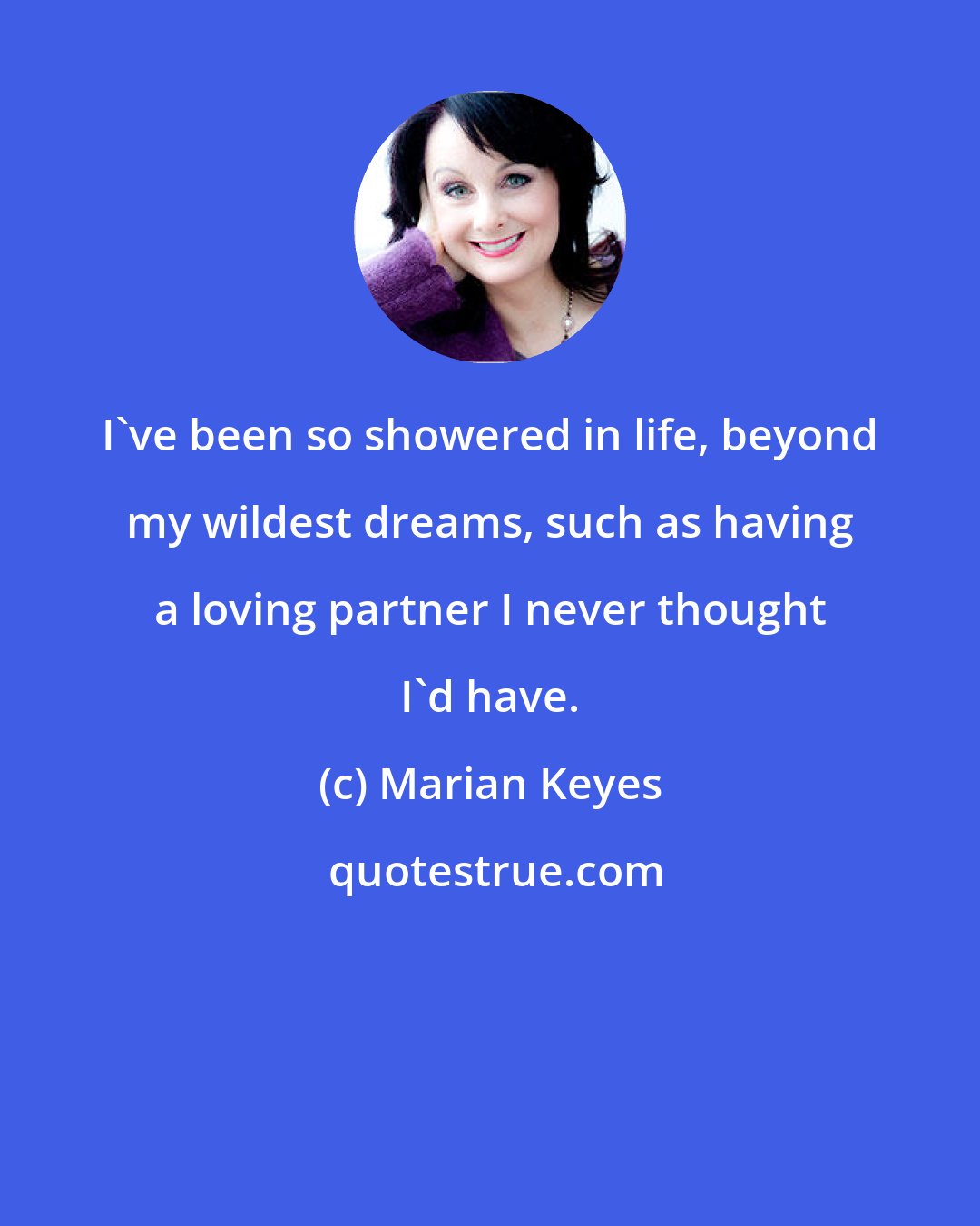 Marian Keyes: I've been so showered in life, beyond my wildest dreams, such as having a loving partner I never thought I'd have.