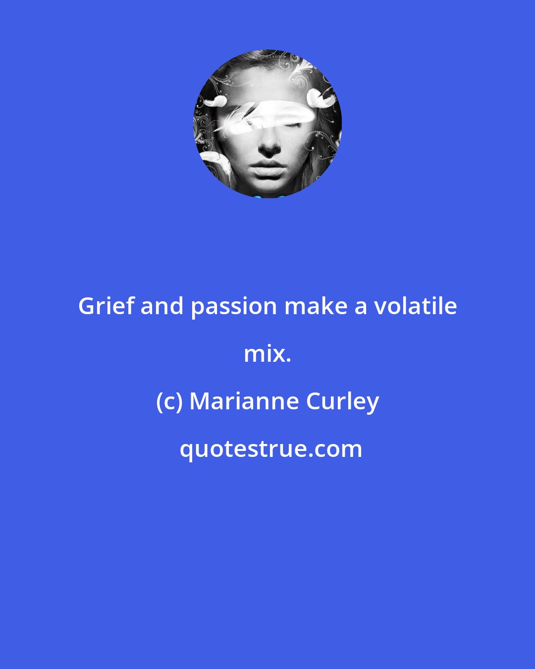 Marianne Curley: Grief and passion make a volatile mix.