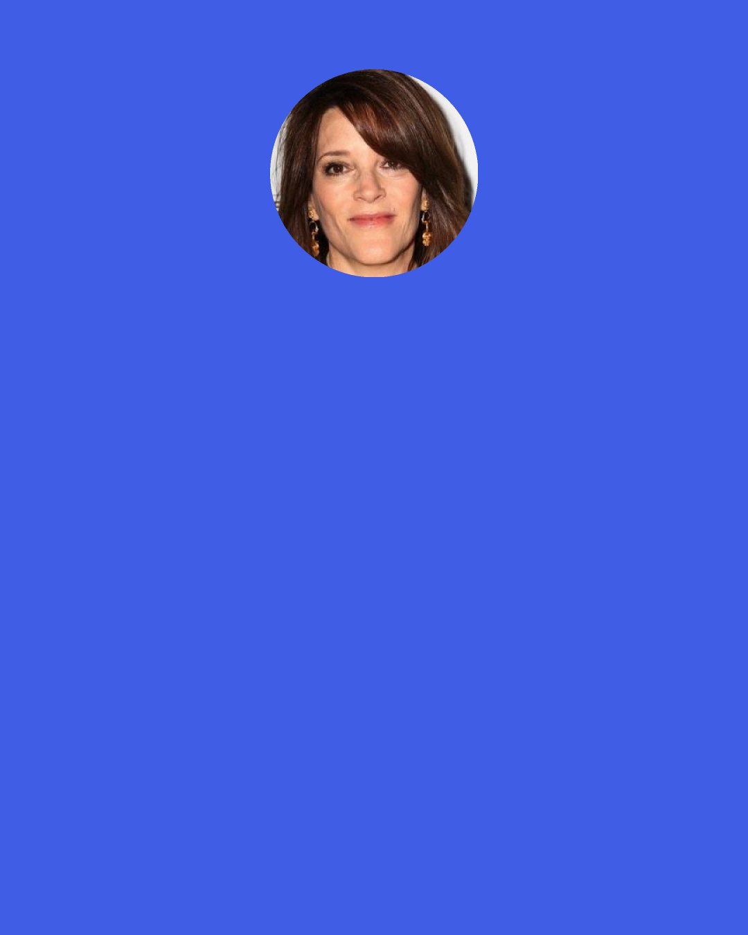 Marianne Williamson: God gives us His strength by giving us His vision of things. Our seeing people as innocent is the only way to achieve God’s peace.