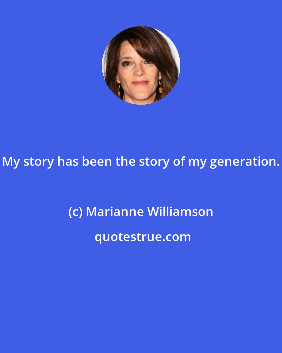 Marianne Williamson: My story has been the story of my generation.